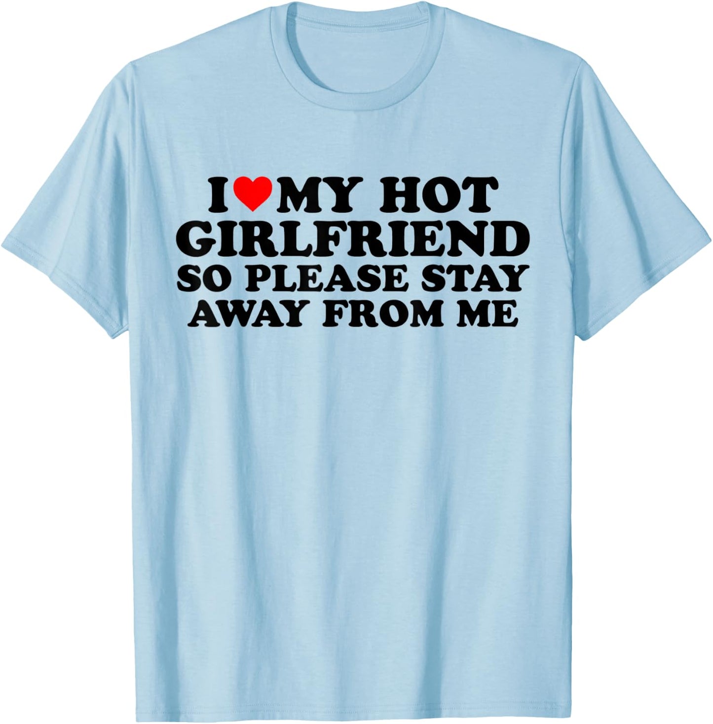I Love My Hot Girlfriend - I Love My Girlfriend So Stay Away T-Shirt - T-Shirt | Light Blue