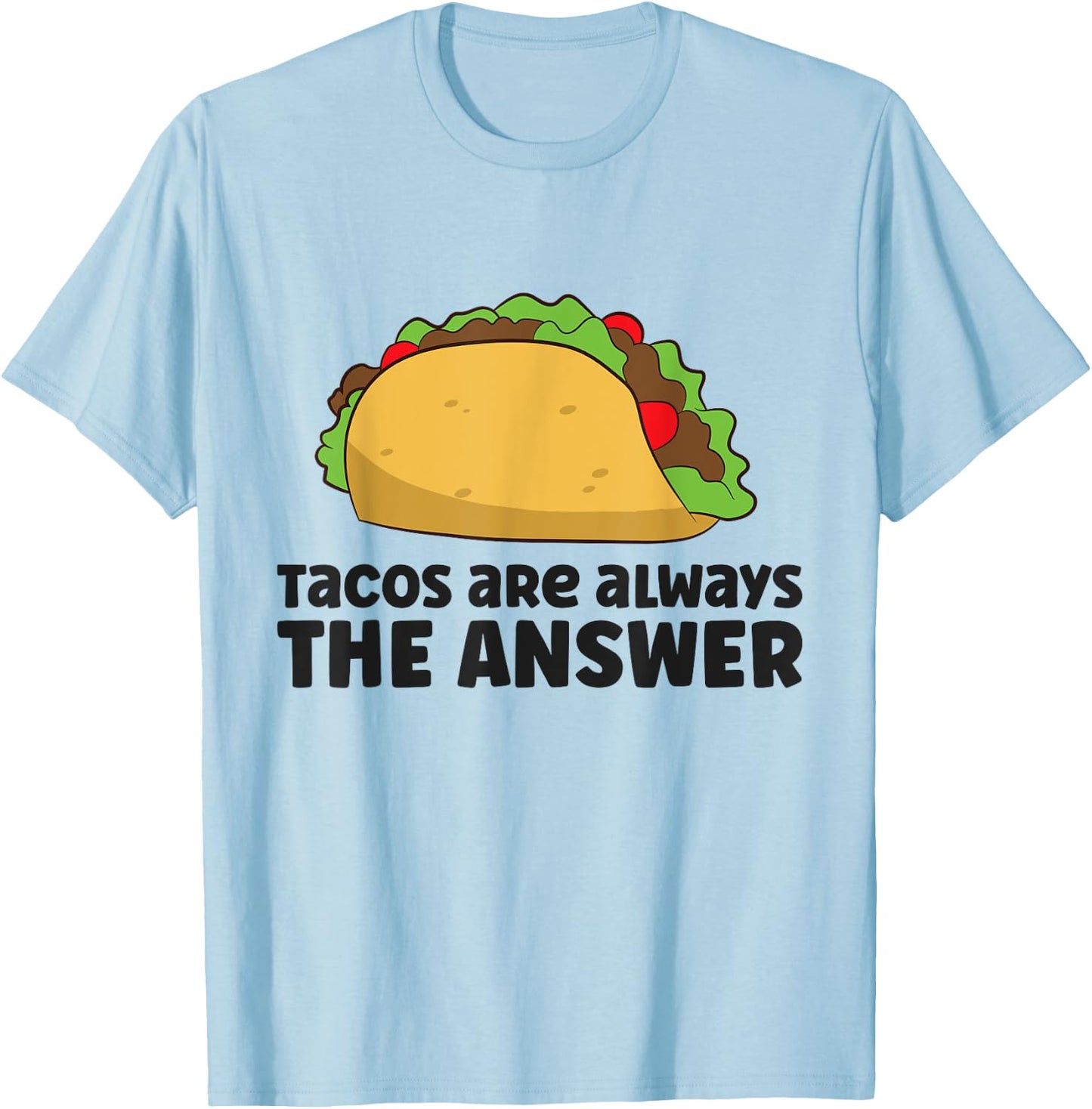 Funny Taco Lover Tacos Are Always The Answer T-Shirt - T-Shirt | Light Blue