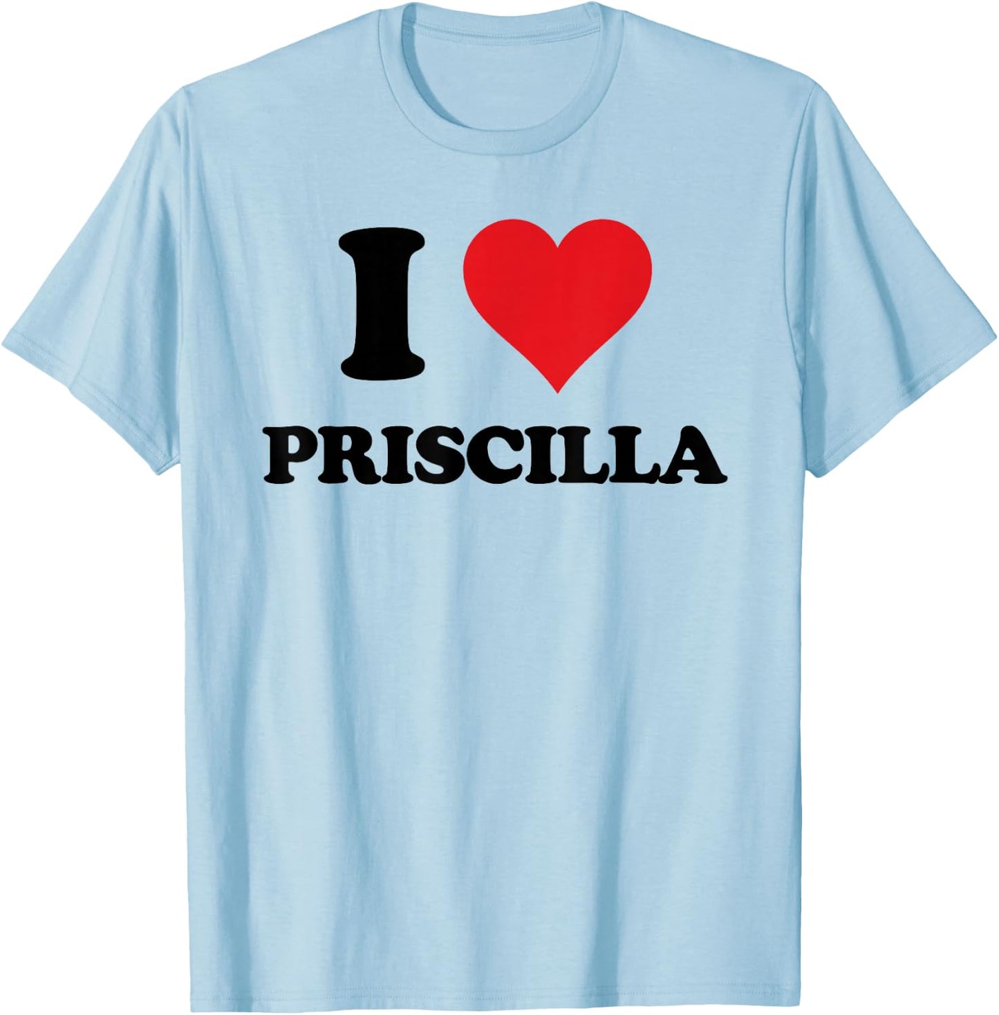 I Heart Priscilla First Name I Love Personalized Stuff T-Shirt - T-Shirt | Light Blue