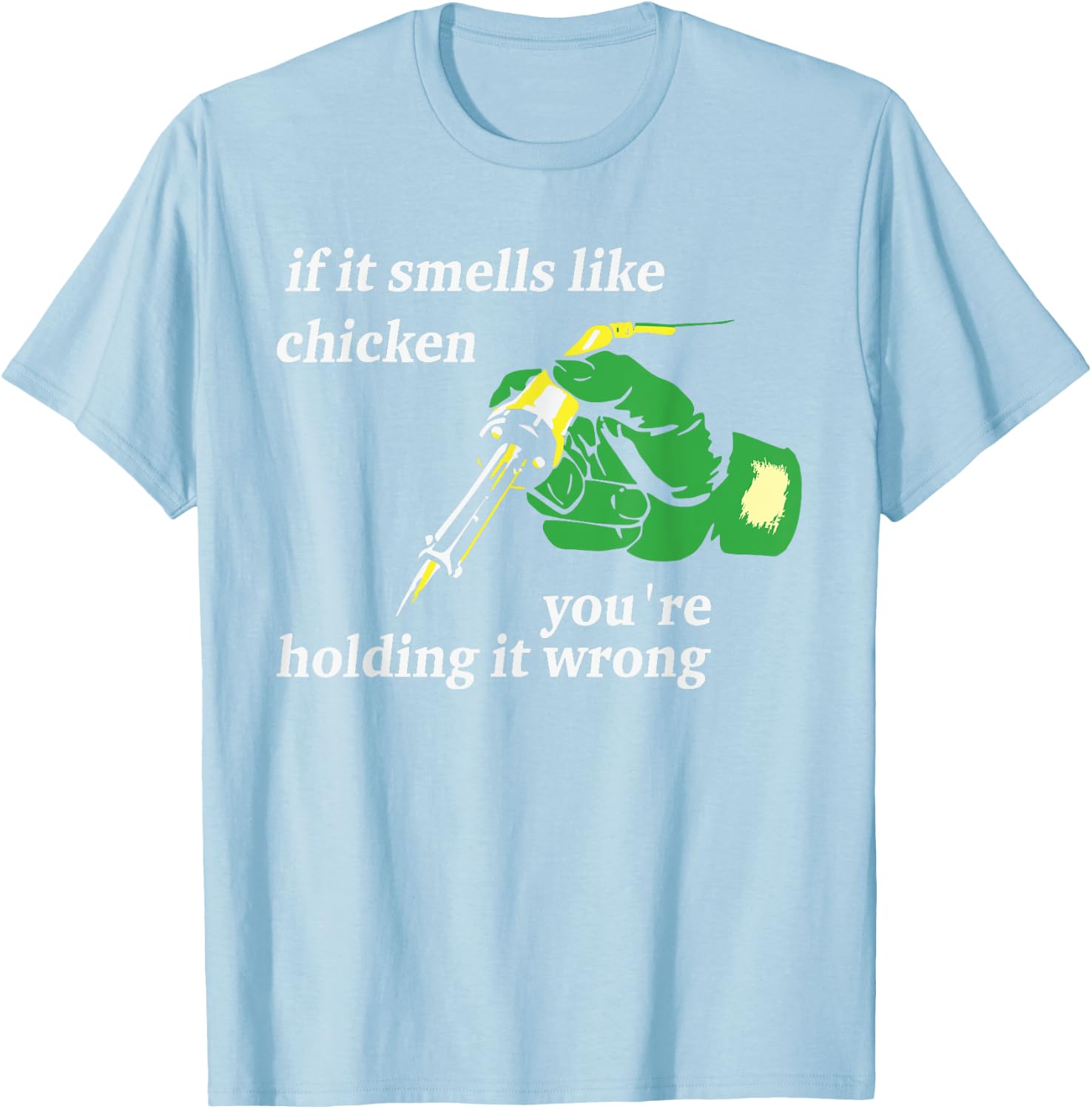If It Smells Like Chicken You're Holding It Wrong Apparel T-Shirt - T-Shirt | Light Blue