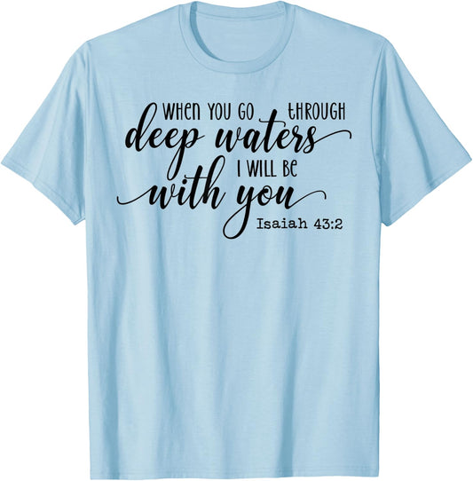 When You Go Through Deep Waters I Will Be With You Isaiah 43 T-Shirt - T-Shirt | Light Blue