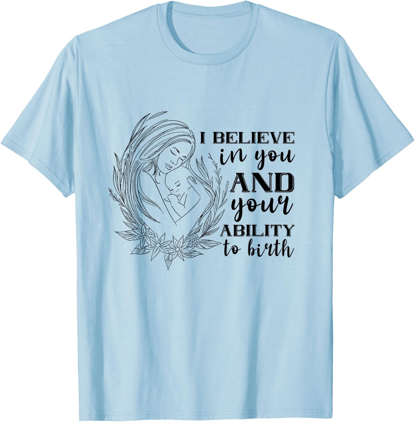 Doula Midwife Birthing I Believe In You Support Birth Coach T-Shirt - T-Shirt | Light Blue