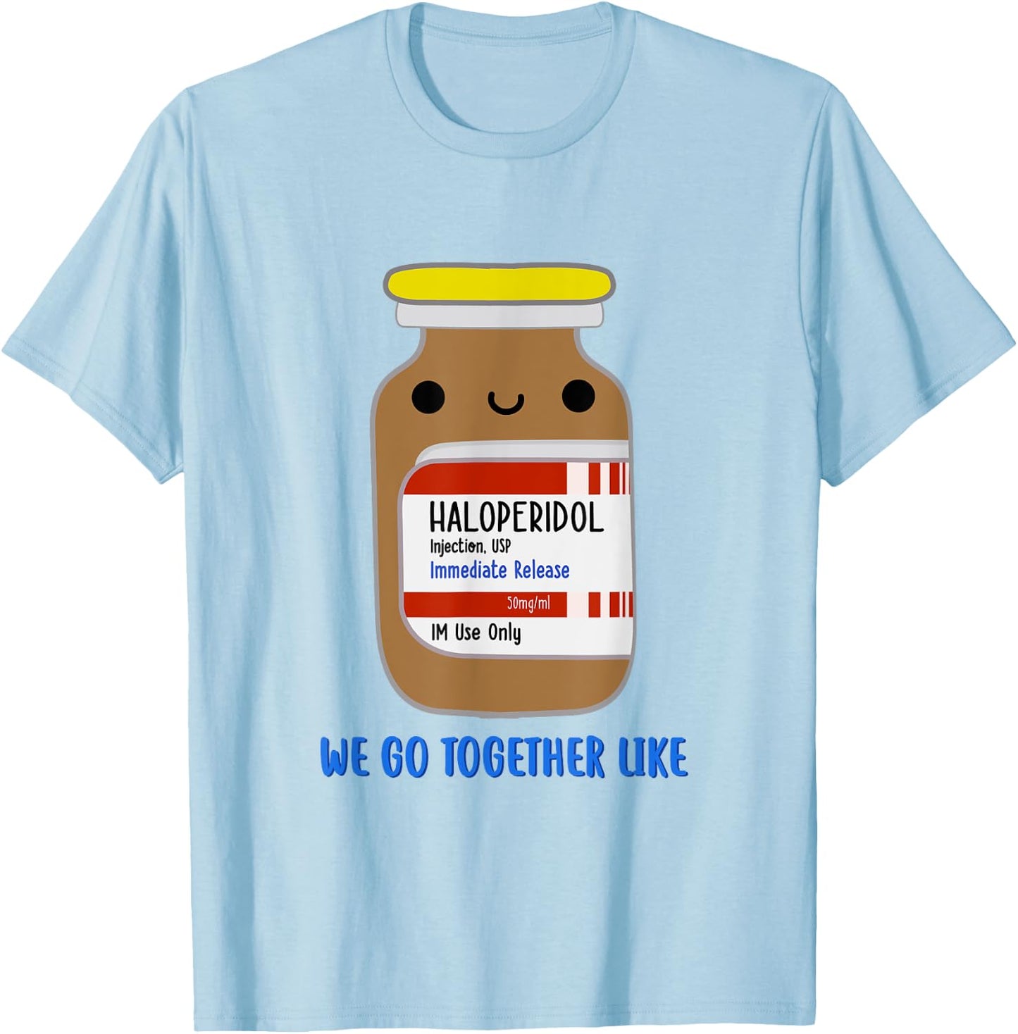 Haloperidol We Go Together Like Emergency Nurse ER Nurse T-Shirt - T-Shirt | Light Blue