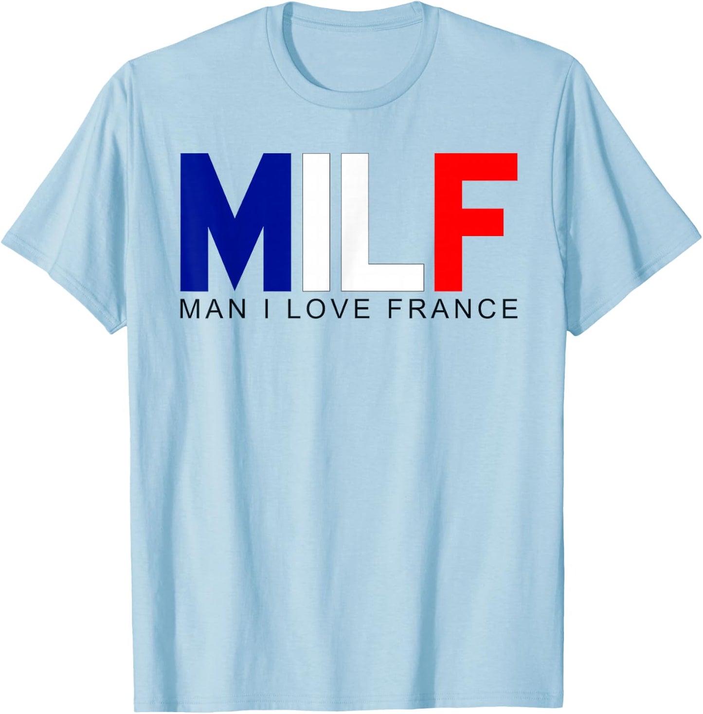 Milf Man I Love France Funny Adult Naughty Quote Flag Joke T-Shirt - T-Shirt | Light Blue