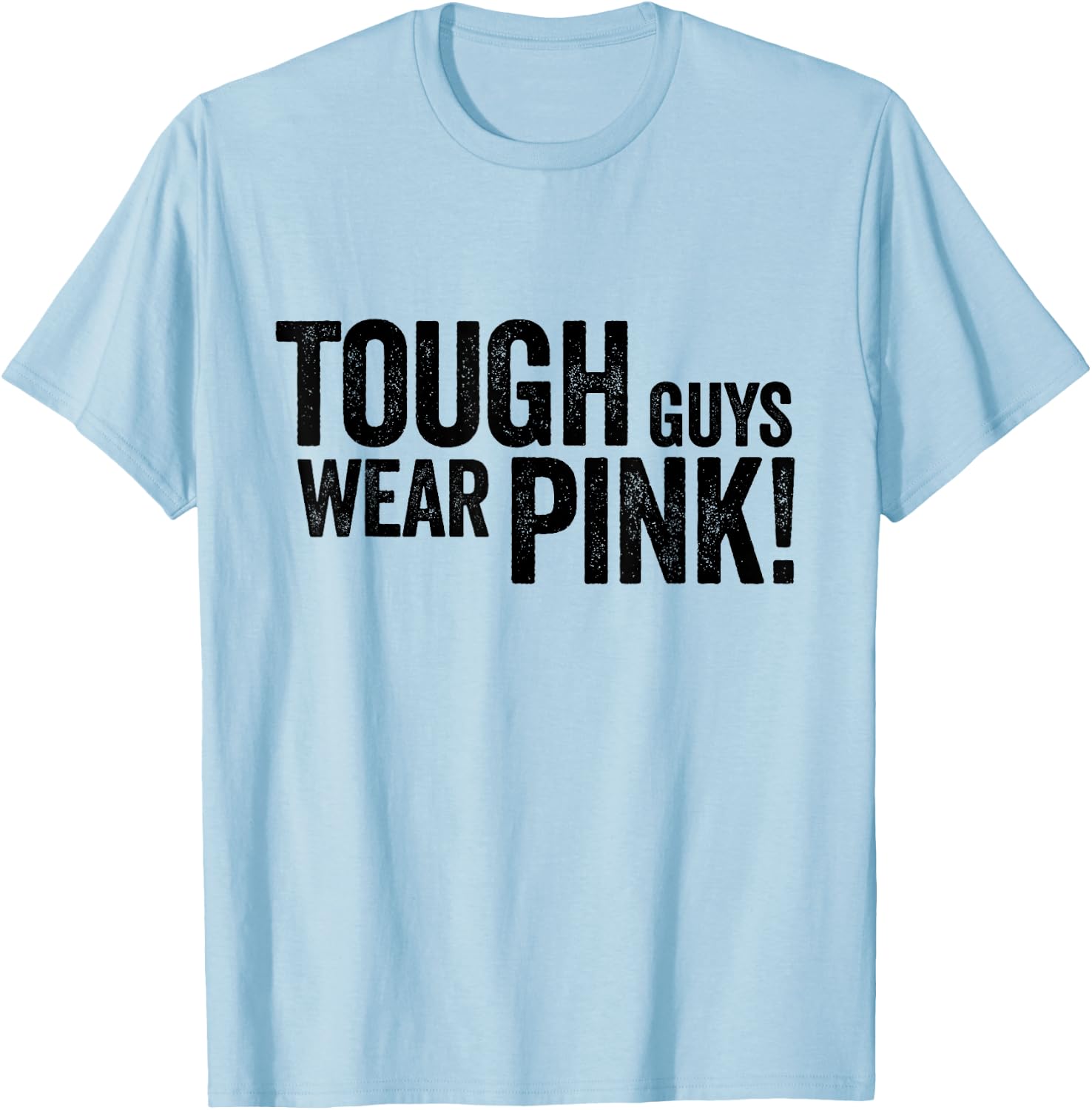 Tough Guys Wear Pink T-Shirt - T-Shirt | Light Blue