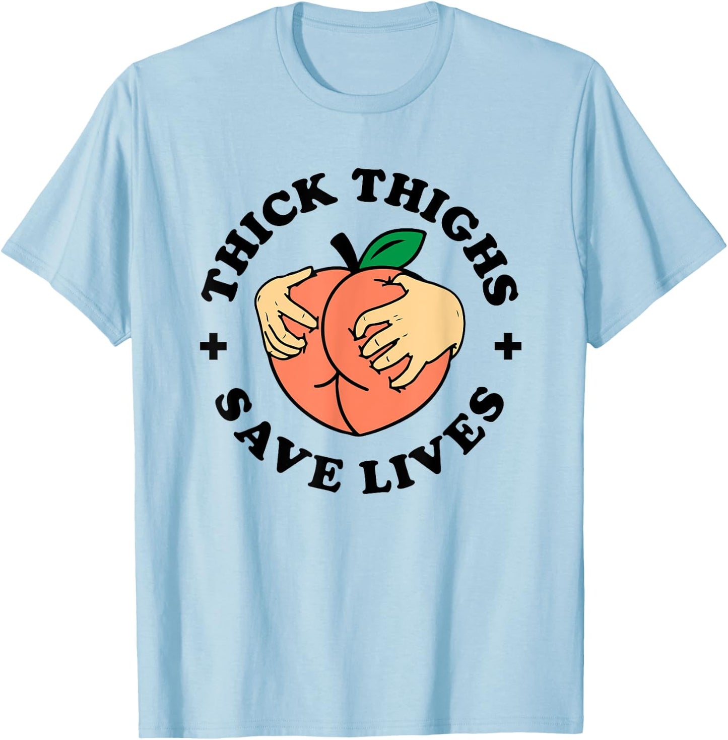 Thick Thighs Save Lives Funny Joke Cute Sexy Lady Novelty T-Shirt - T-Shirt | Light Blue