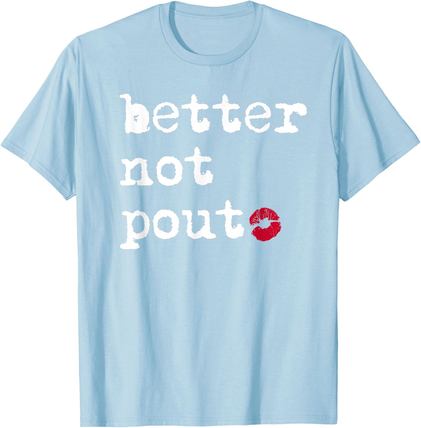 Better Not Pout Say What Santa Says Funny Christmas Graphic T-Shirt - T-Shirt | Light Blue