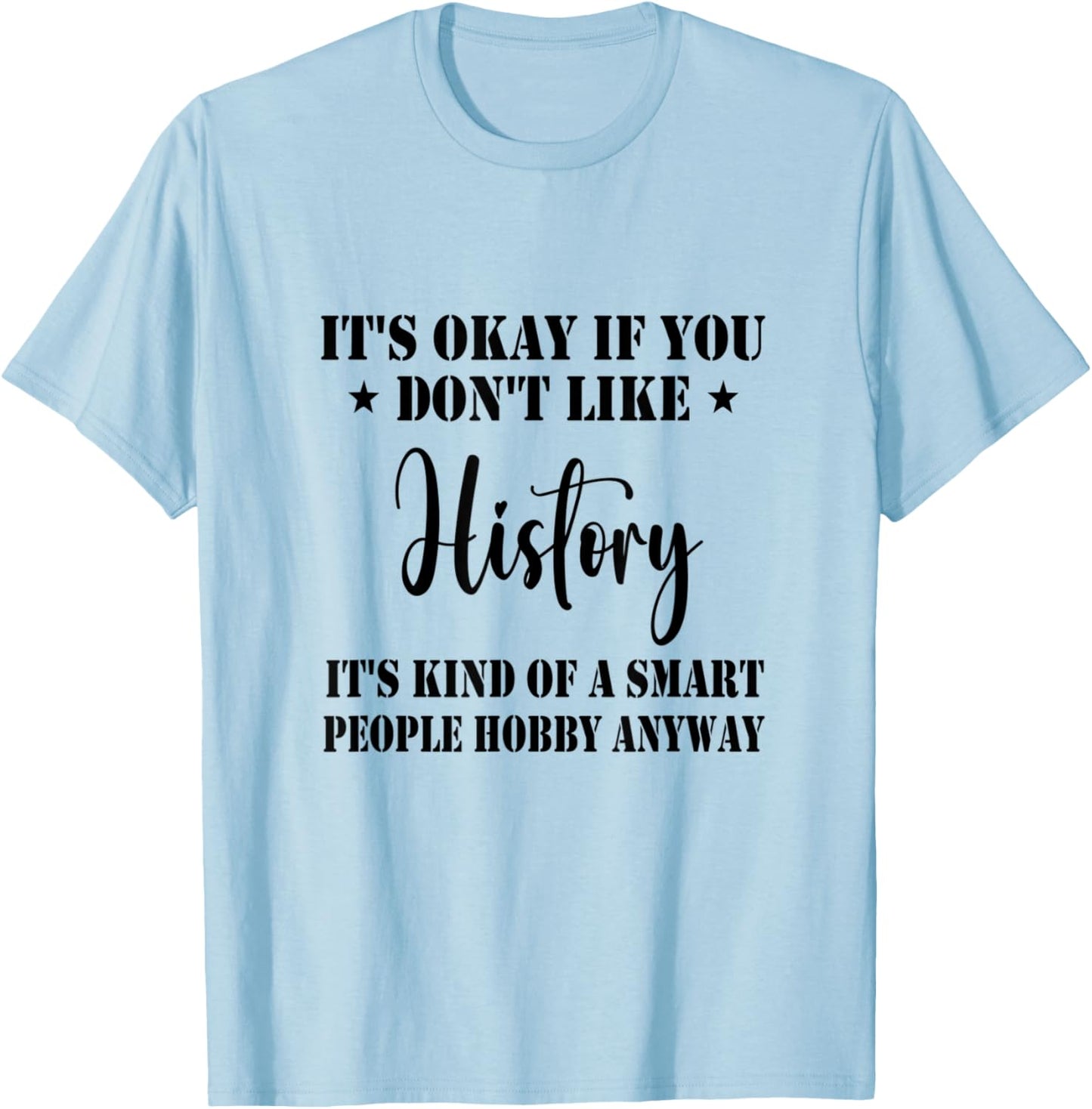 It's Okay If You Don't Like History It's Kind Funny History T-Shirt - T-Shirt | Light Blue