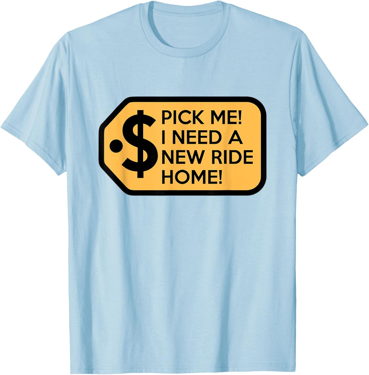Pick Me I Need a New Ride Home Game Show T-Shirt - T-Shirt | Light Blue