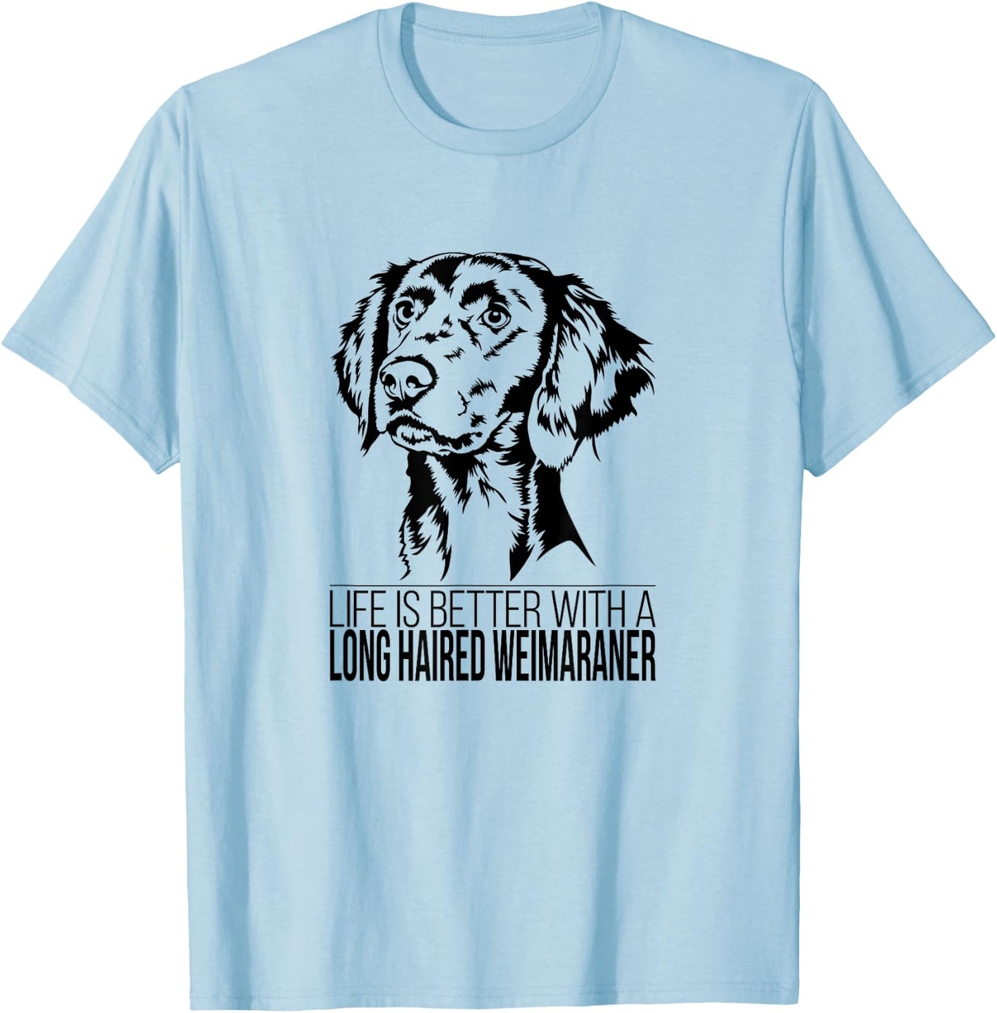 Life is Better Long Haired Weimaraner dog mom dog T-Shirt - T-Shirt | Light Blue
