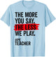 The More You Say The Less We Play Funny PE Teacher Women T-Shirt - T-Shirt | Light Blue