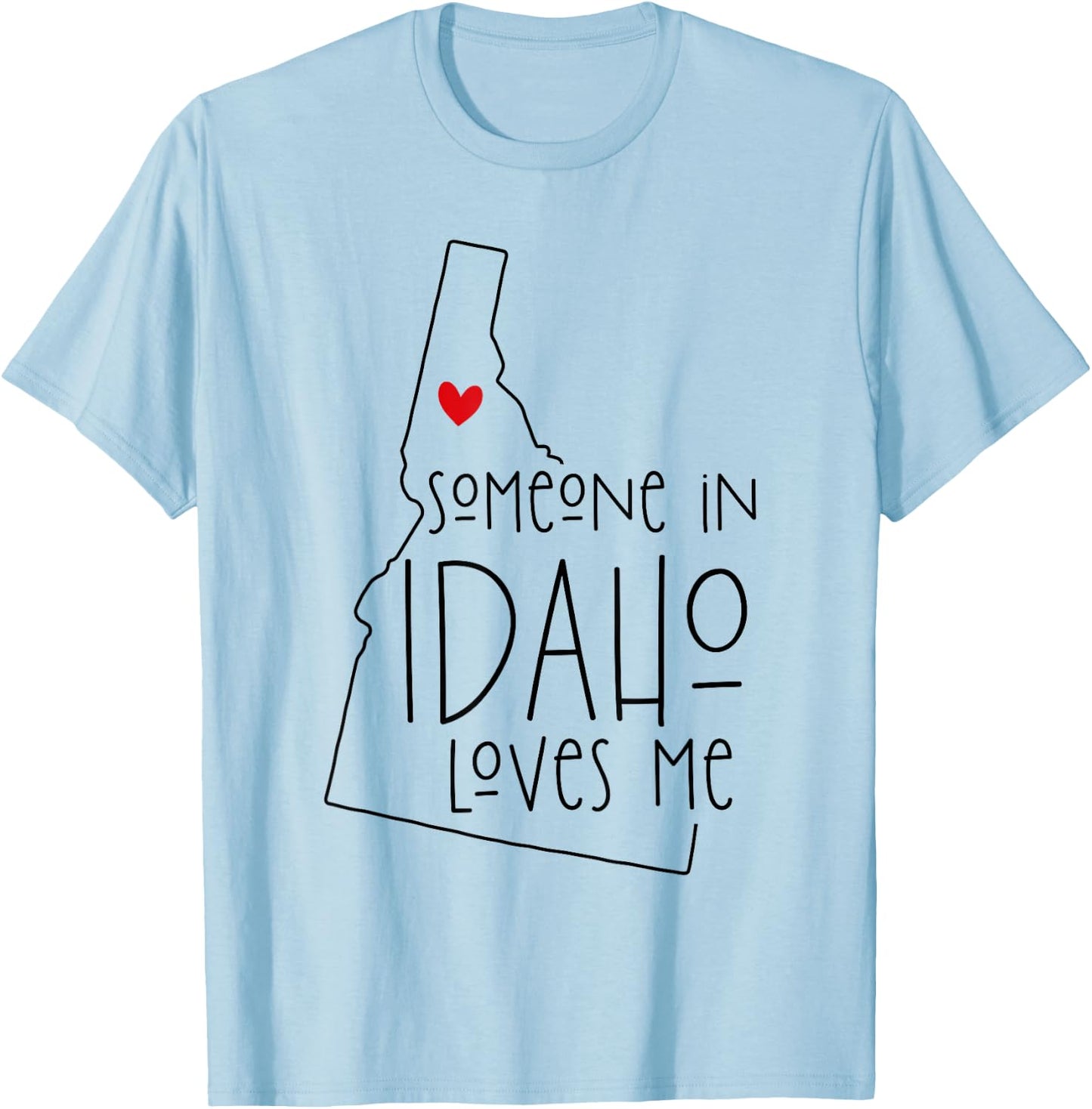 Someone In Idaho Loves Me T-Shirt - T-Shirt | Light Blue