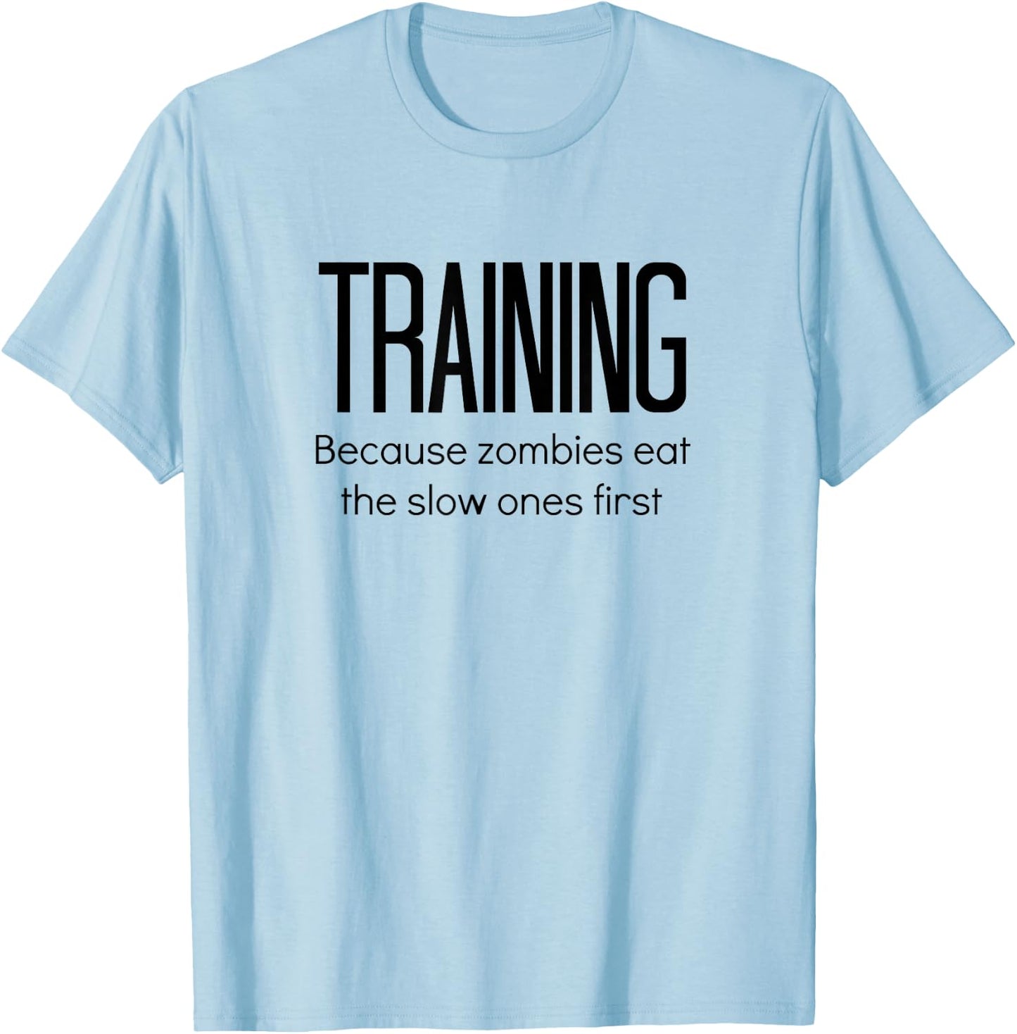 Training Because Zombies Eat The Slow Ones First T-Shirt - T-Shirt | Light Blue