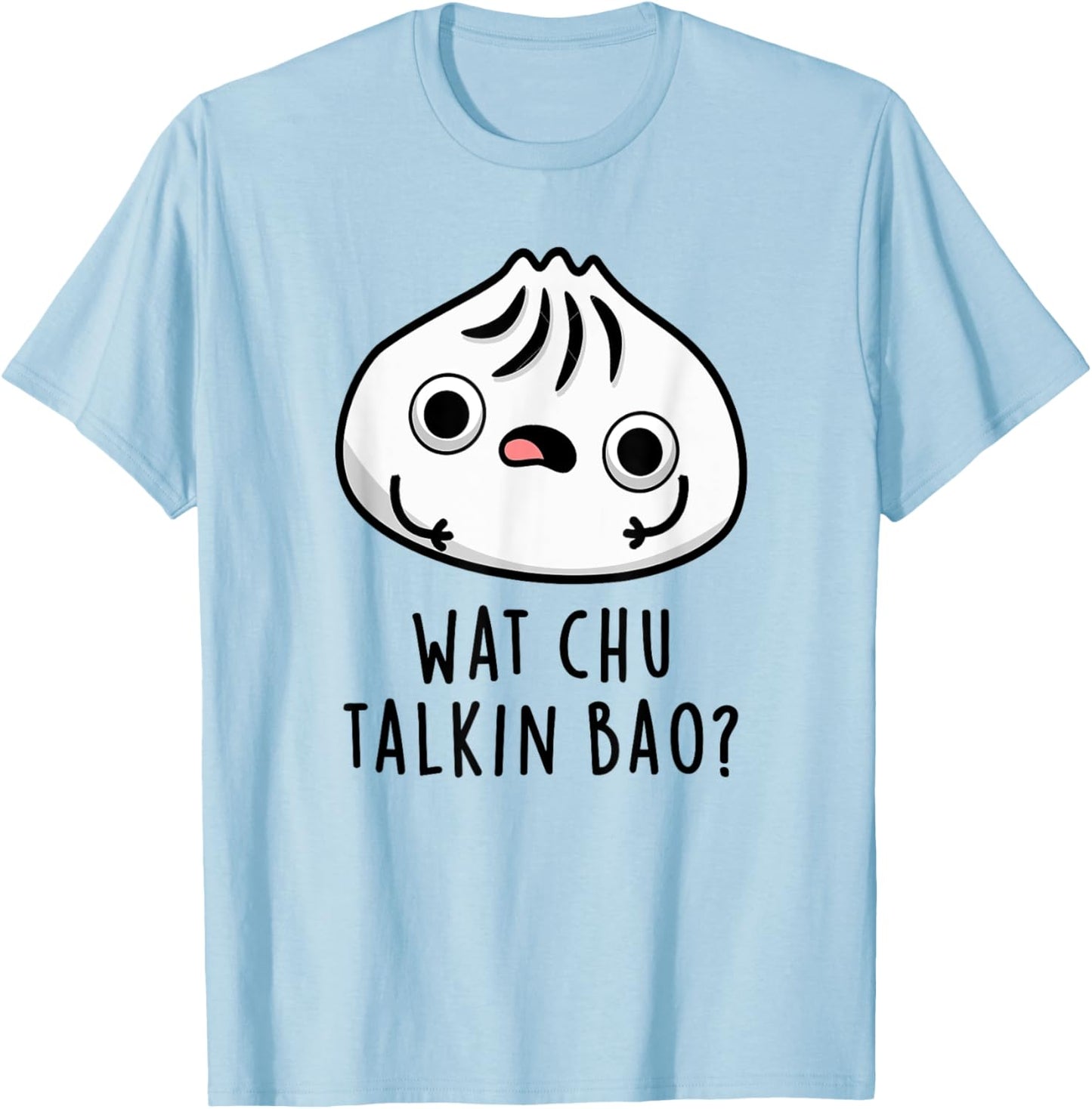 Wat Chu Talkin Bao Funny Dimsum Pun T-Shirt - T-Shirt | Light Blue