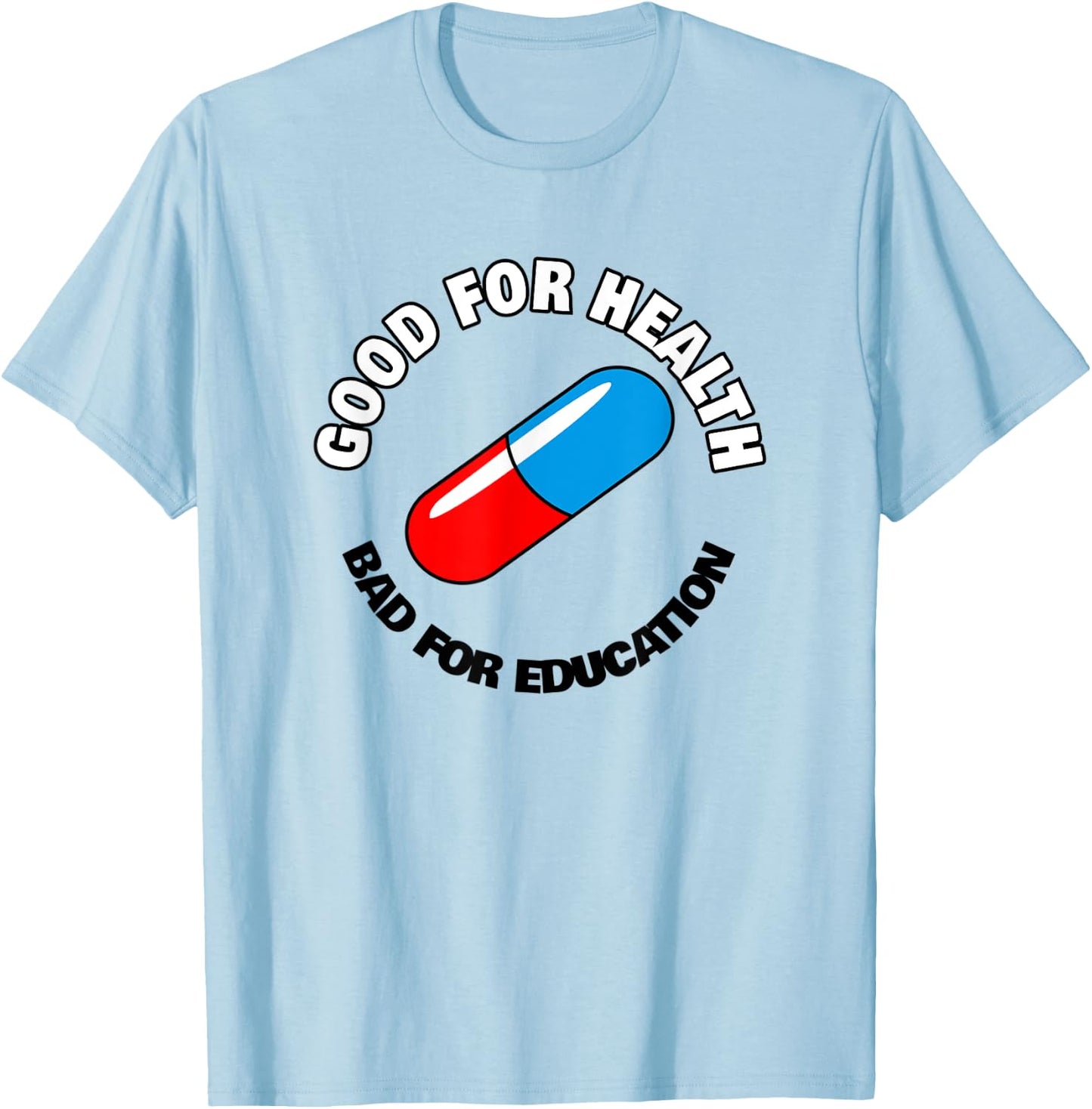 Good for Health, Bad for Education Pill - Anime Manga T-Shirt - T-Shirt | Light Blue