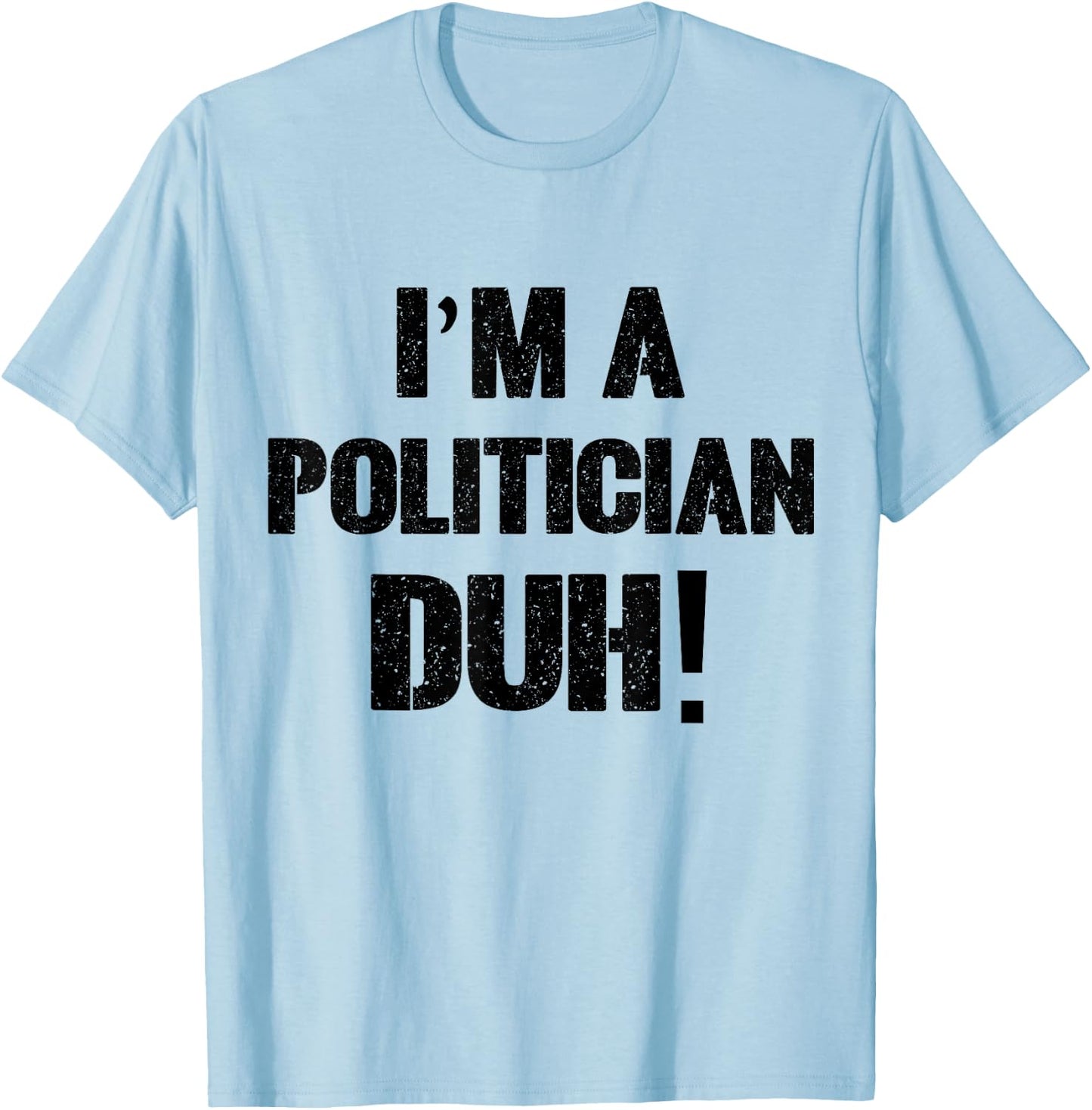 I'm a Politician Duh! Halloween Costume T-Shirt - T-Shirt | Light Blue
