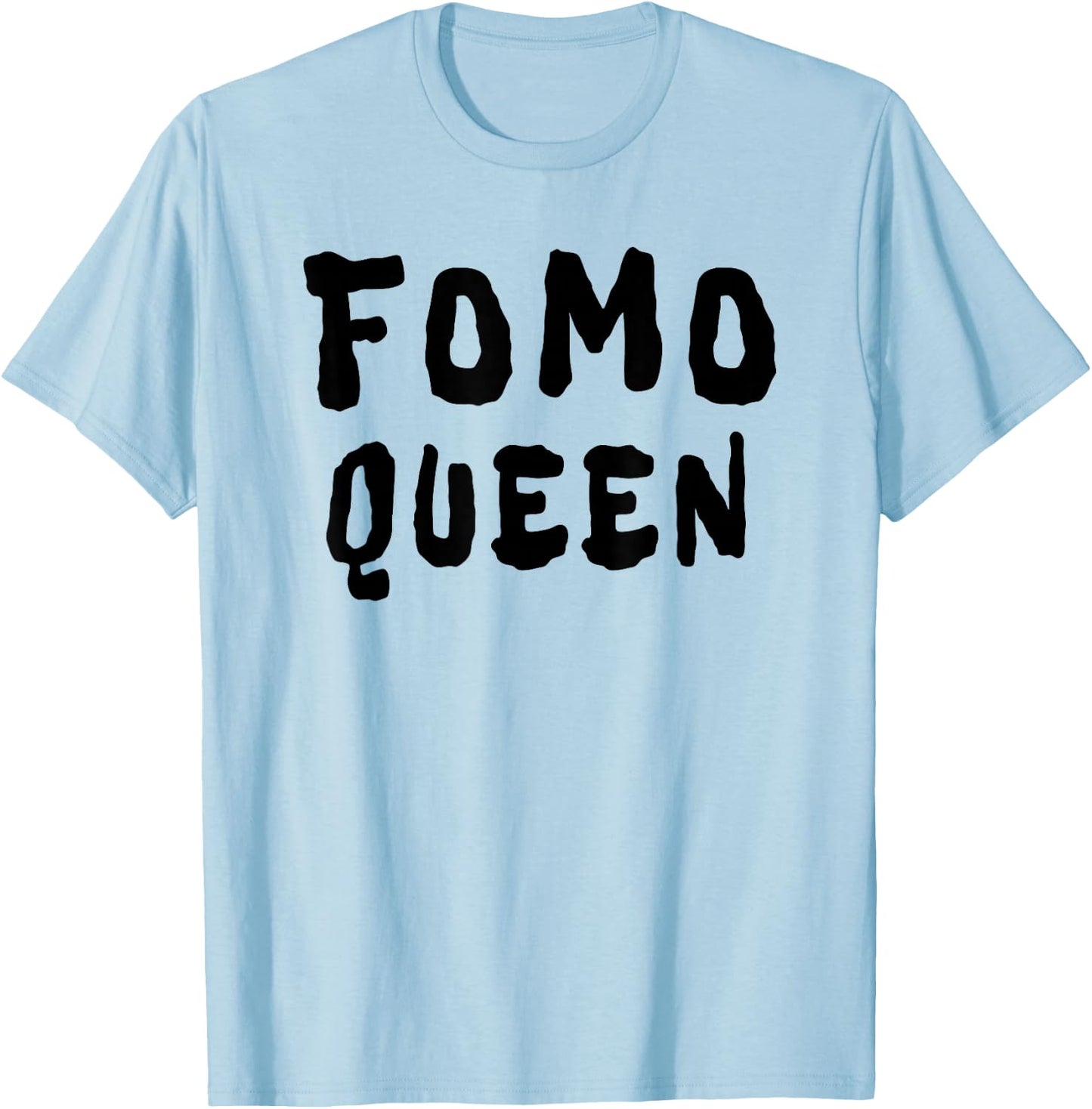 FOMO Queen Funny Sayings T-Shirt - T-Shirt | Light Blue