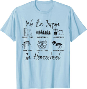 We Be Trippin' Funny Travel Homeschooling In Homeschool T-Shirt - T-Shirt | Light Blue