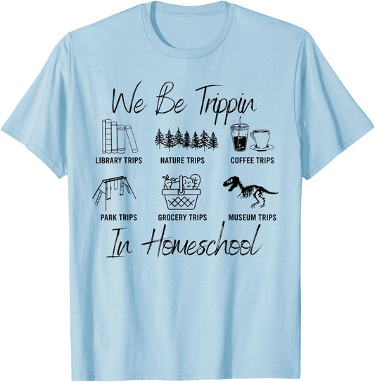 We Be Trippin' Funny Travel Homeschooling In Homeschool T-Shirt - T-Shirt | Light Blue