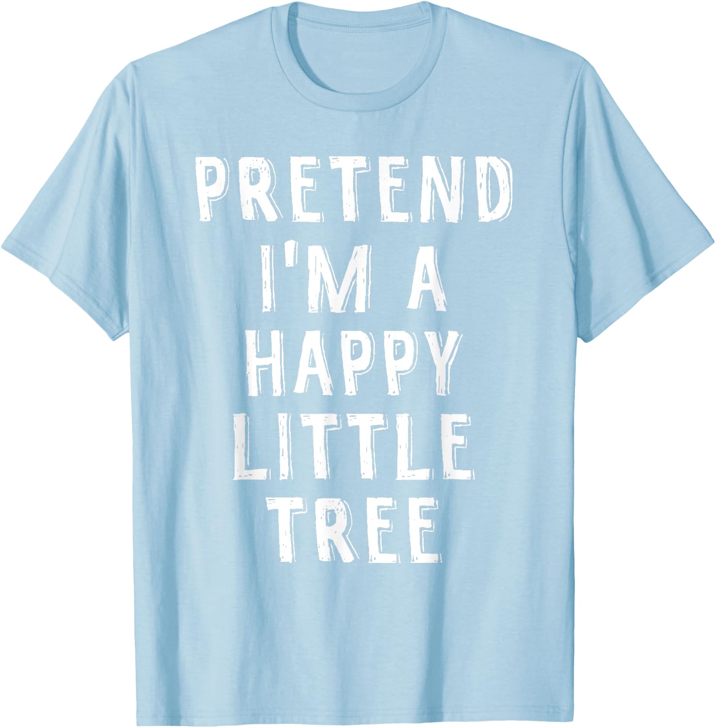 Pretend I'm A Happy Little Tree Lazy Halloween Costume T-Shirt - T-Shirt | Light Blue