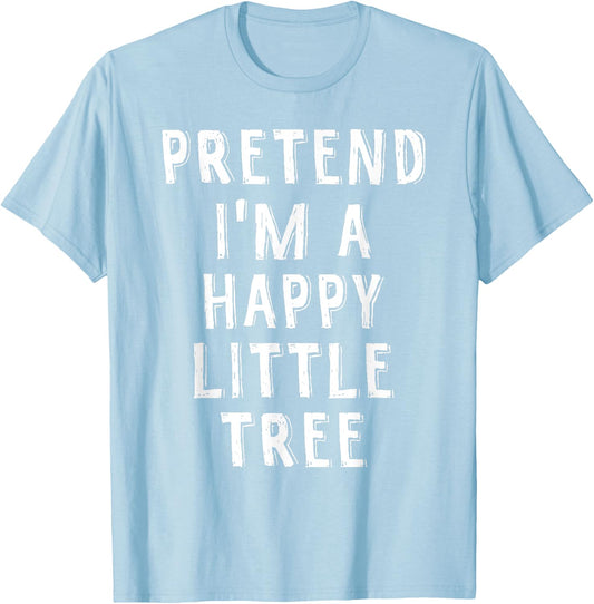 Pretend I'm A Happy Little Tree Lazy Halloween Costume T-Shirt - T-Shirt | Light Blue