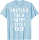 Pretend I'm A Happy Little Tree Lazy Halloween Costume T-Shirt - T-Shirt | Light Blue