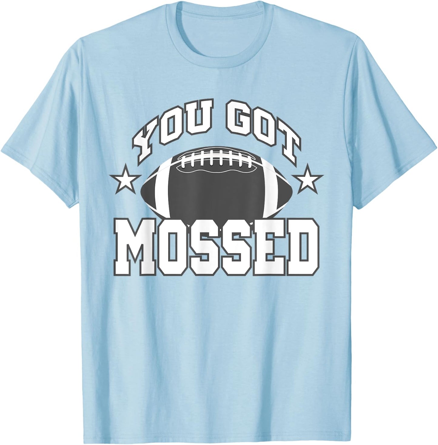 You Got Mossed Funny Football Lovers Gifts You Got Mossed T-Shirt - T-Shirt | Light Blue