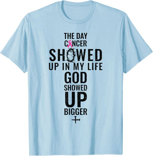Breast Cancer The Day Cancer Showed Me God Showed Up T-Shirt - T-Shirt | Light Blue