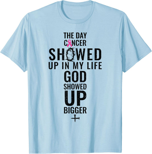 Breast Cancer The Day Cancer Showed Me God Showed Up T-Shirt - T-Shirt | Light Blue