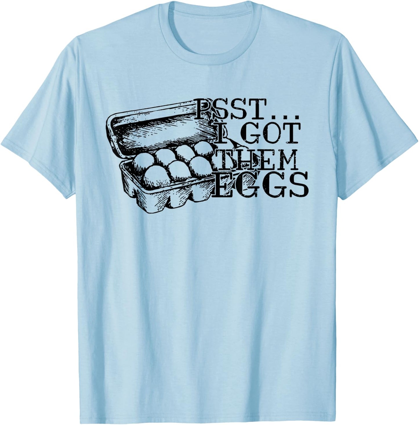 Psst I Got Them Eggs, Support Your Local Egg Dealers T-Shirt - T-Shirt | Light Blue