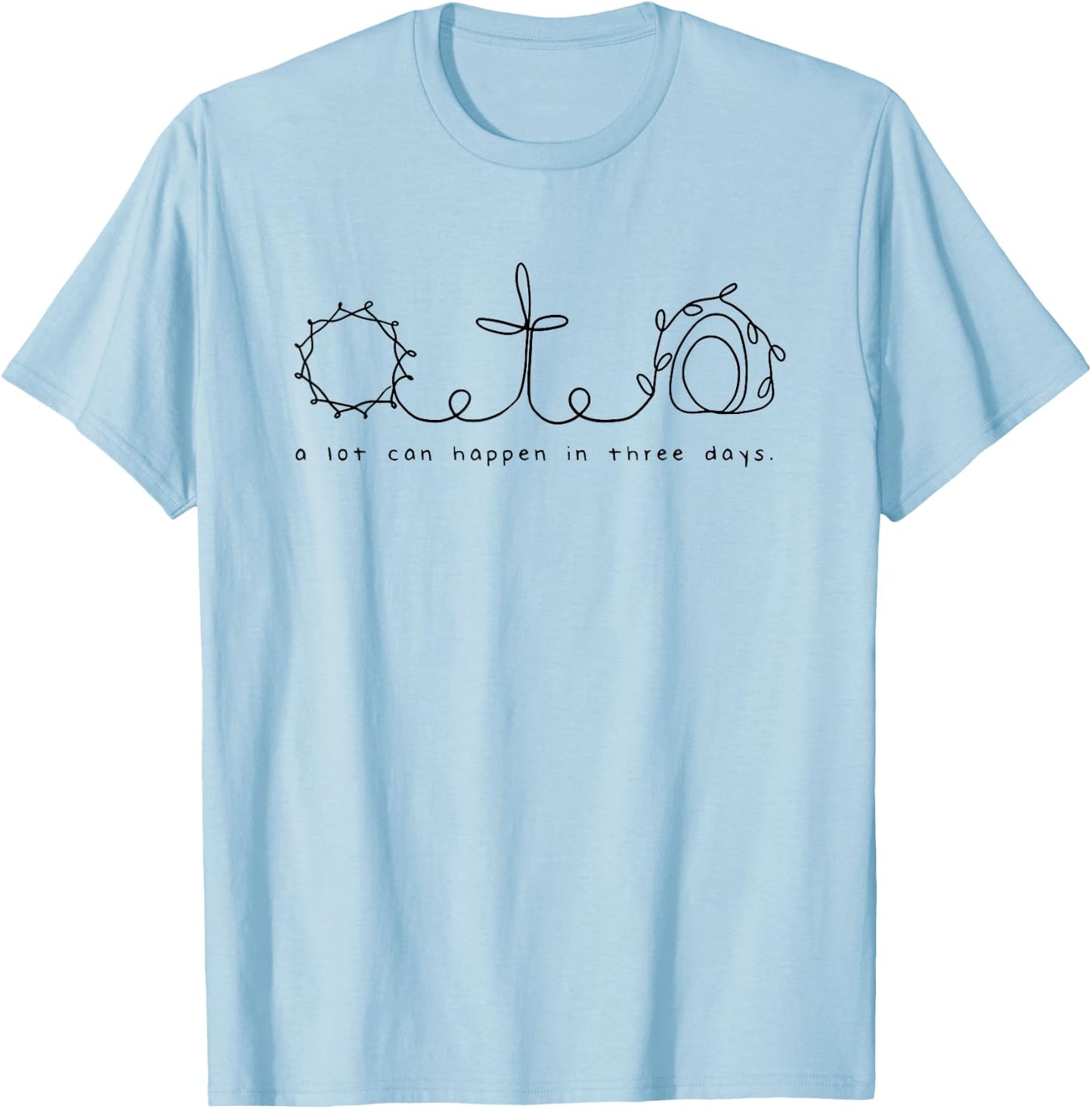 A lot can happen in three days T-Shirt - T-Shirt | Light Blue
