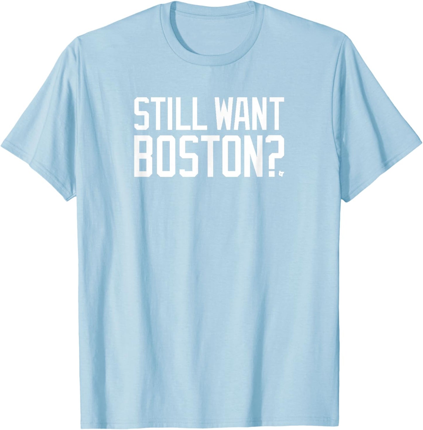 Still Want Boston? - Boston Basketball T-Shirt - T-Shirt | Light Blue