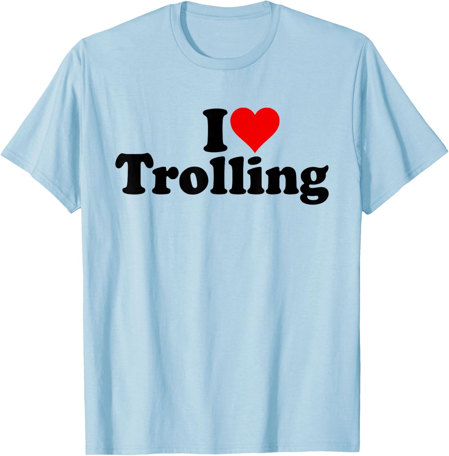 I Love Heart Trolling Joking T-Shirt - T-Shirt | Light Blue