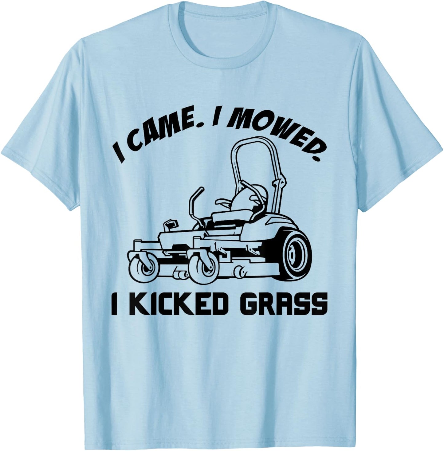 I Came I Mowed I Kicked Grass Funny Lawn Mowing T-Shirt - T-Shirt | Light Blue