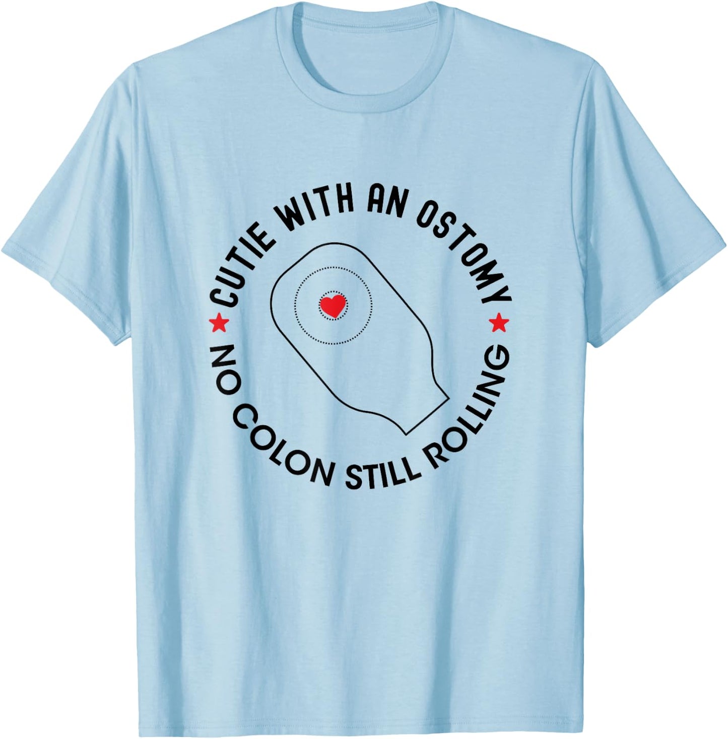 Cutie with an Ostomy no Colon Still Rolling Funny Ostomate T-Shirt - T-Shirt | Light Blue