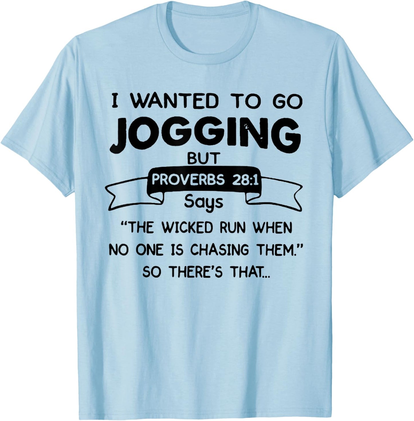 I Wanted to Go Jogging But Proverbs 28:1 Says Christian T-Shirt - T-Shirt | Light Blue