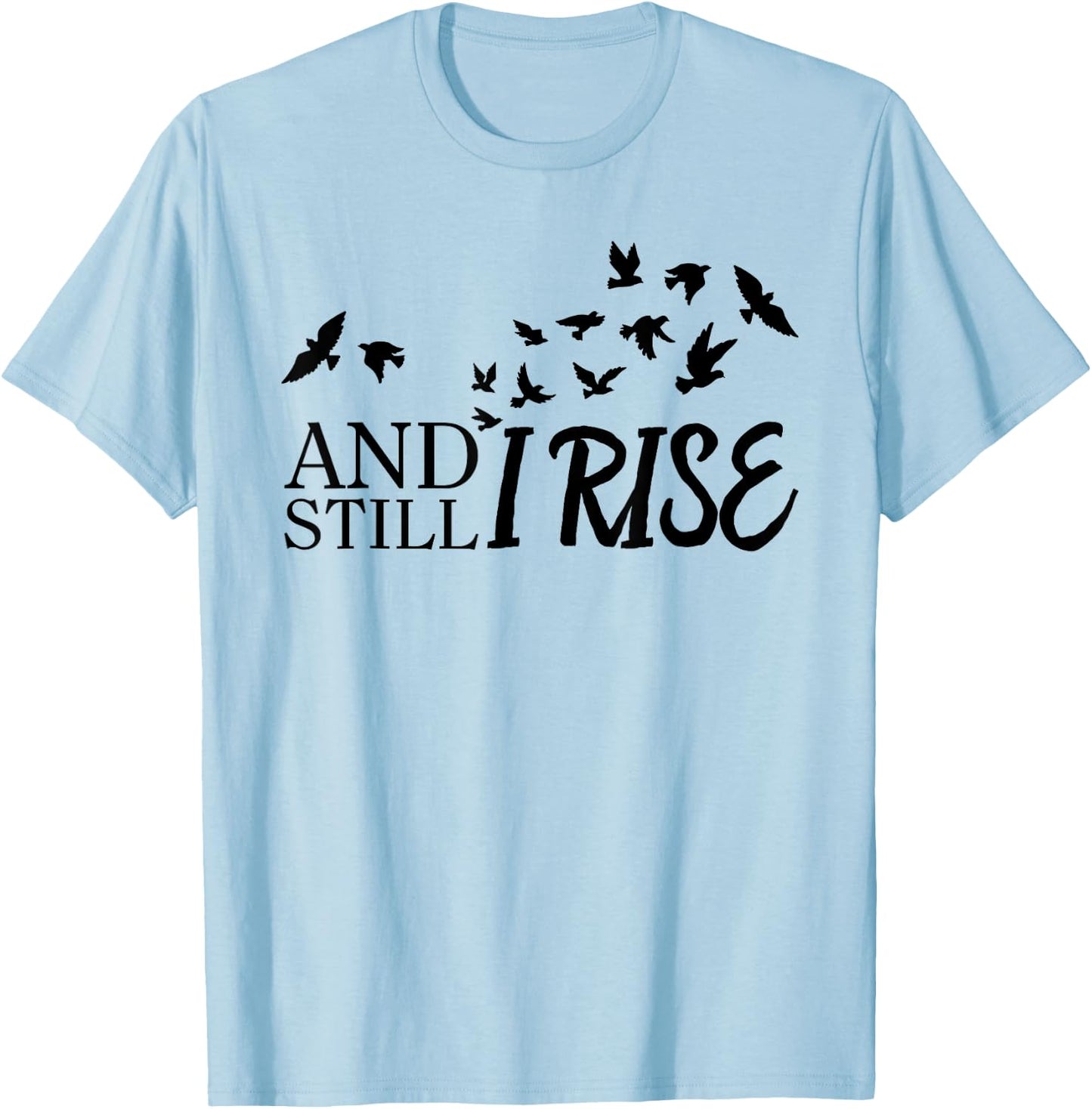 And Still I Rise Funny Bird Graphic T-Shirt - T-Shirt | Light Blue