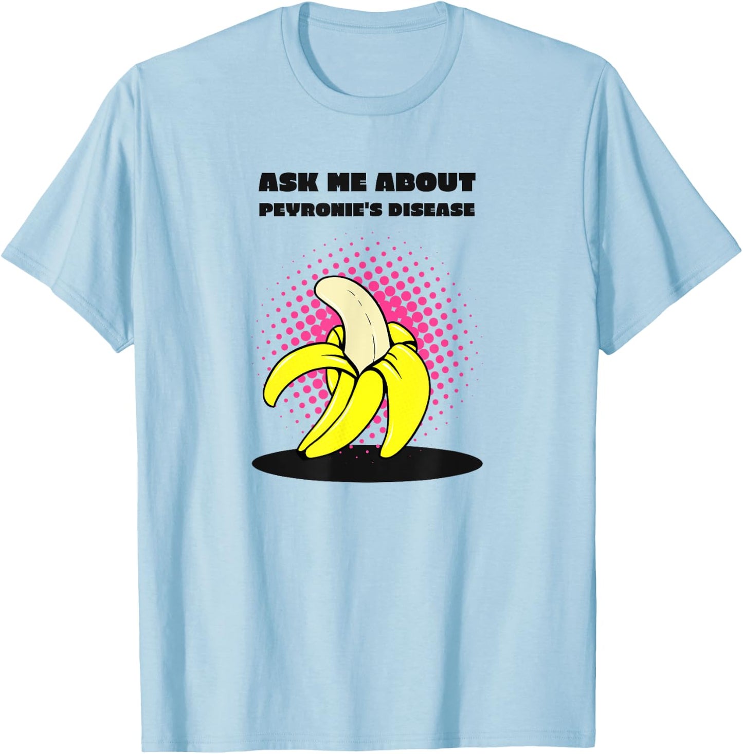 Ask Me About Peyronie's Disease - Funny Banana T-Shirt - T-Shirt | Light Blue
