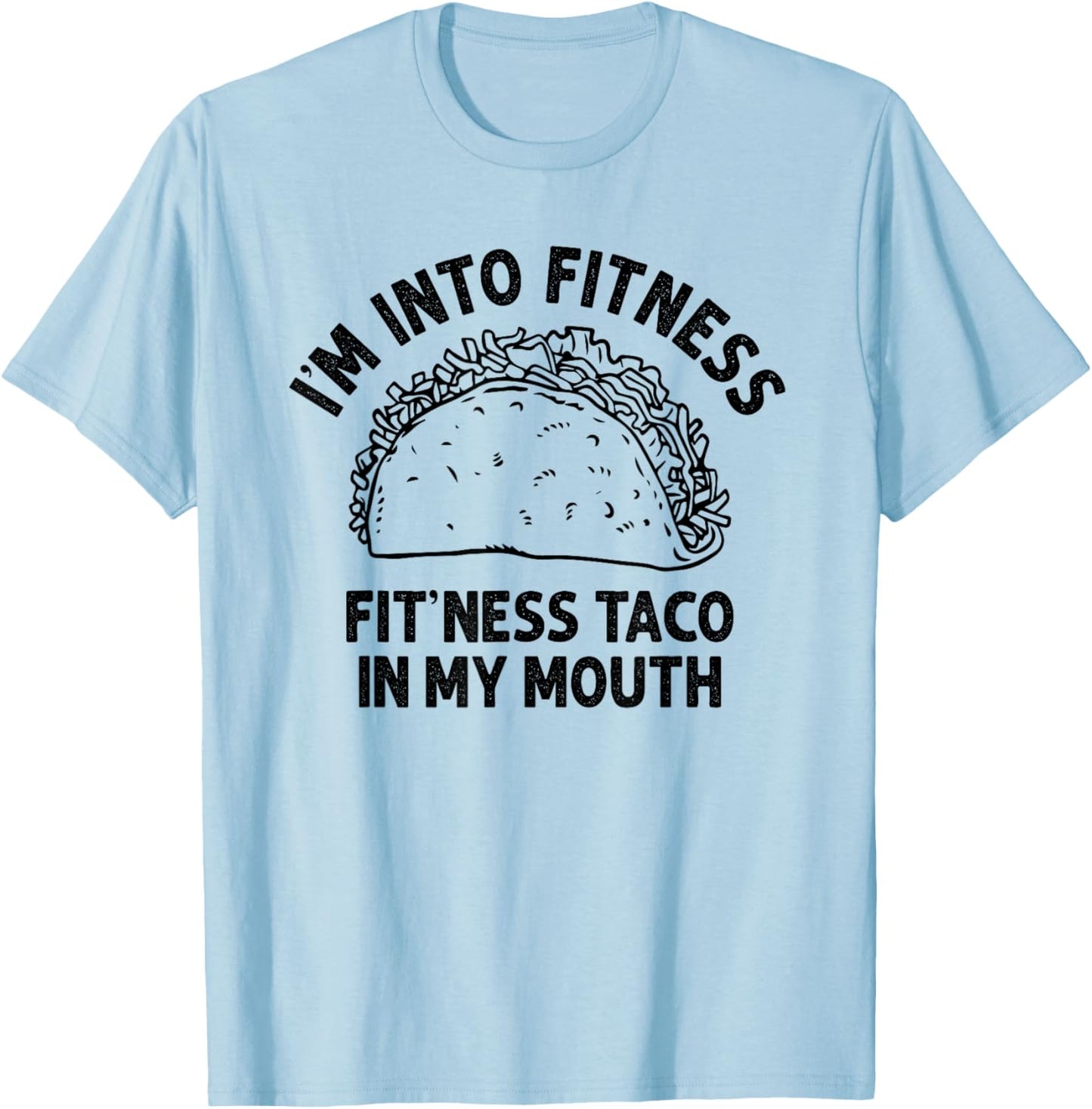 I'm into Fitness Taco in My Mouth Funny Taco men T-Shirt - T-Shirt | Light Blue