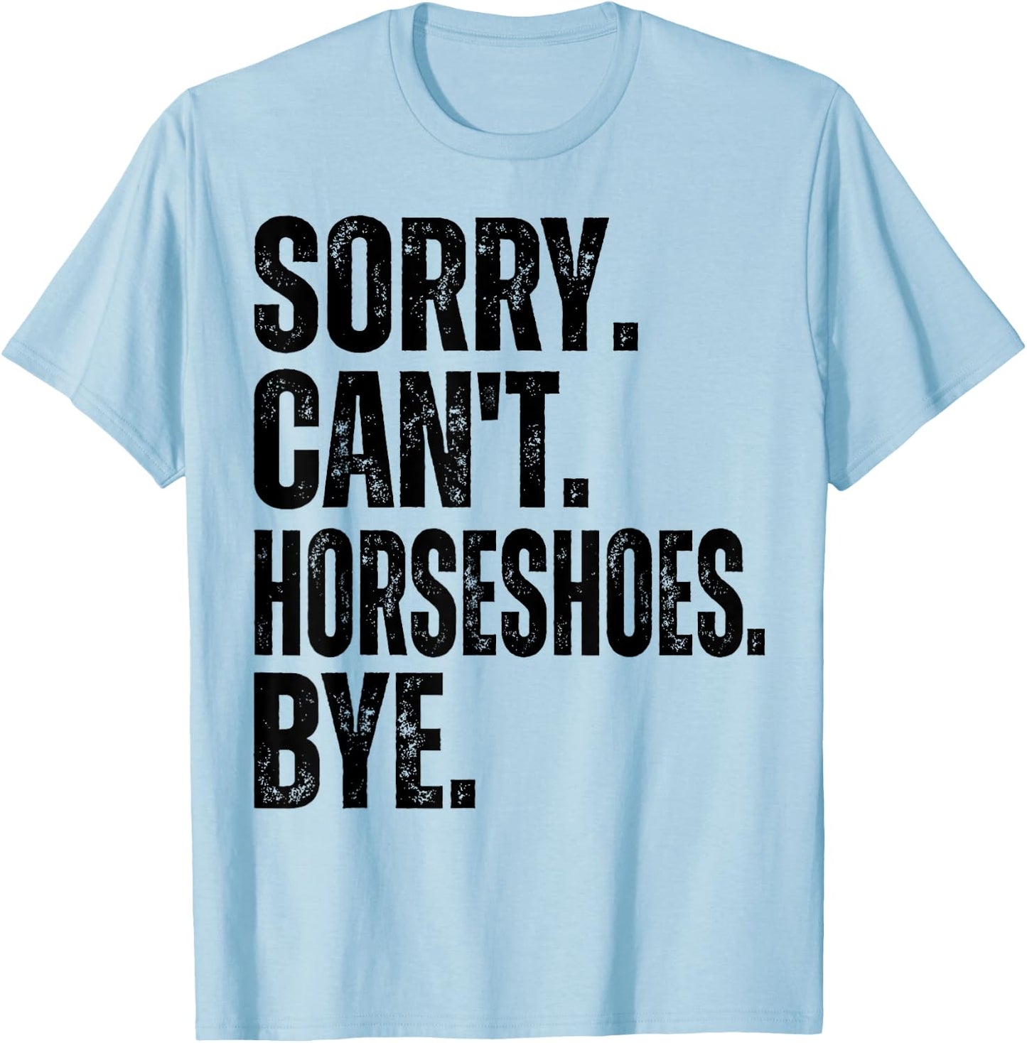 Sorry Can't Horseshoes Bye T-Shirt - T-Shirt | Light Blue