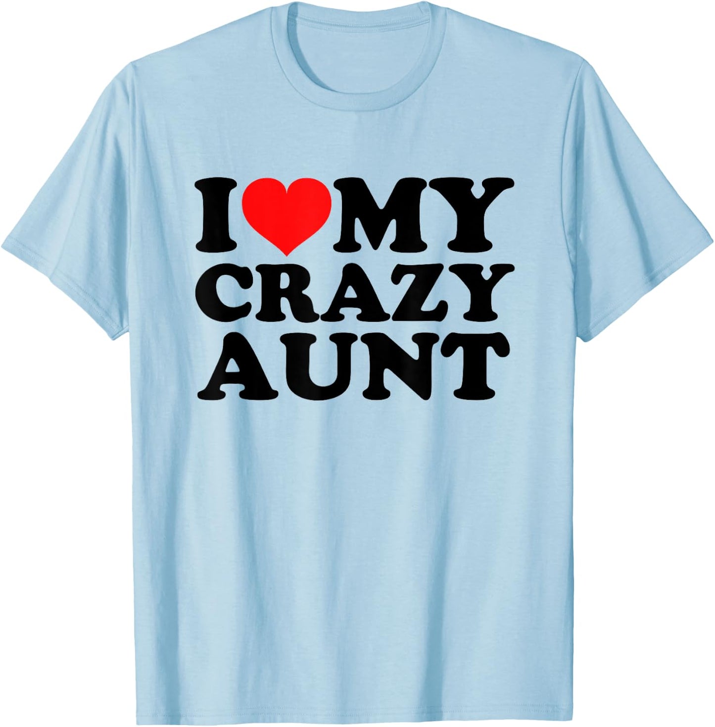 I Love My Crazy Aunt T-Shirt - T-Shirt | Light Blue