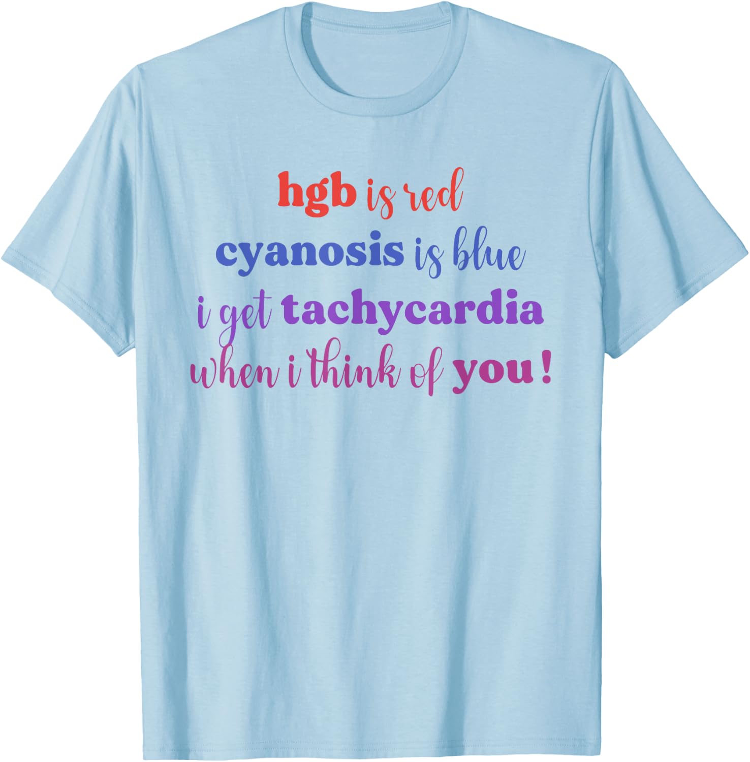 Hgb Is Red Cyanosis Is Blue I Get Tachycardia I Think You T-Shirt - T-Shirt | Light Blue
