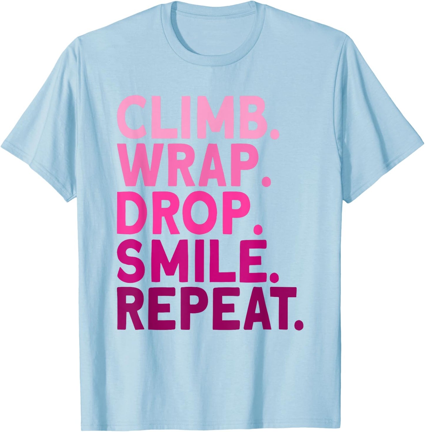 Aerialist Climb Warp Drop Smile Repeat Aerial Silks T-Shirt - T-Shirt | Light Blue