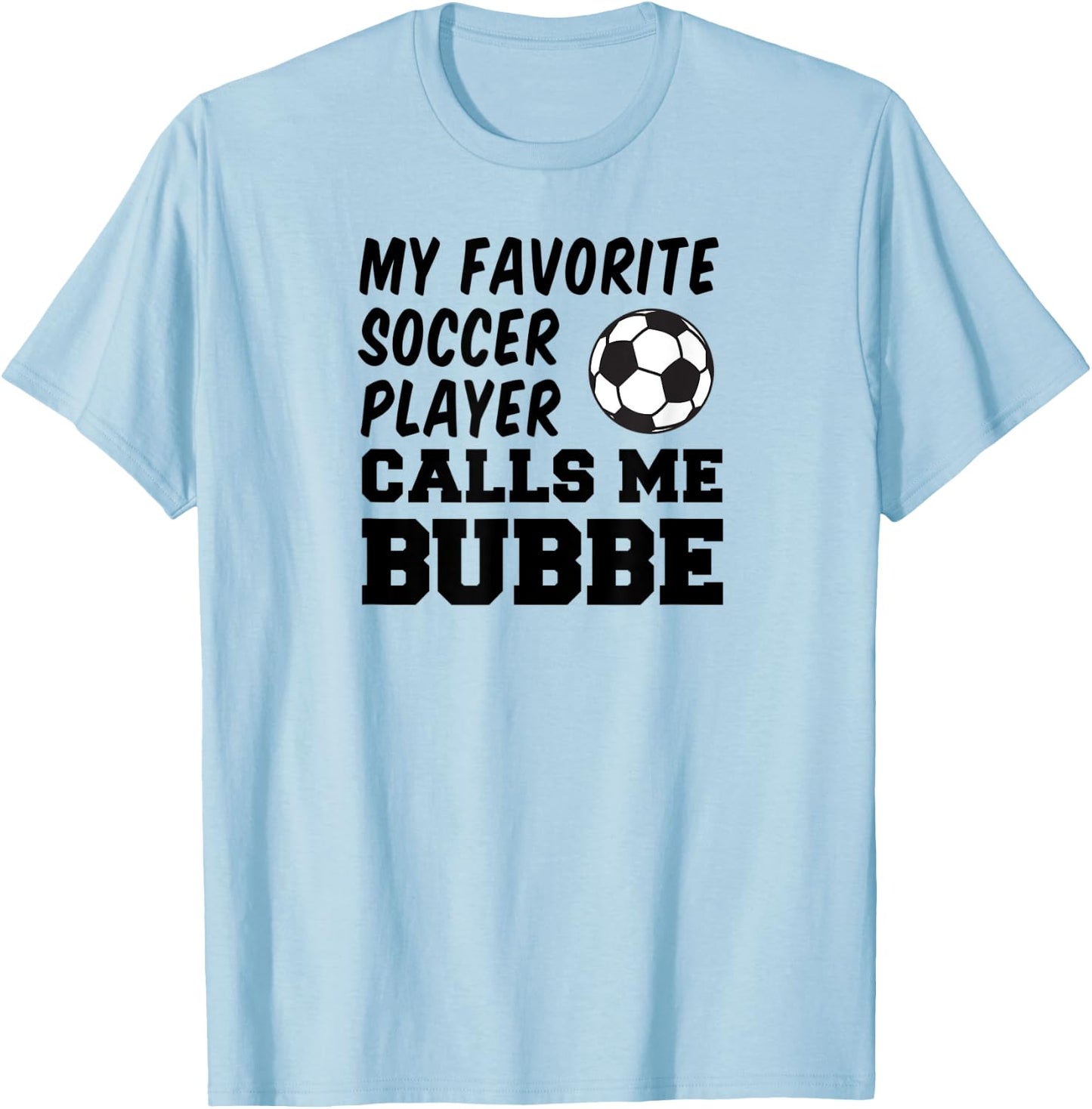 My Favorite Soccer Player Calls Me Bubbe Jewish Grandma T-Shirt - T-Shirt | Light Blue