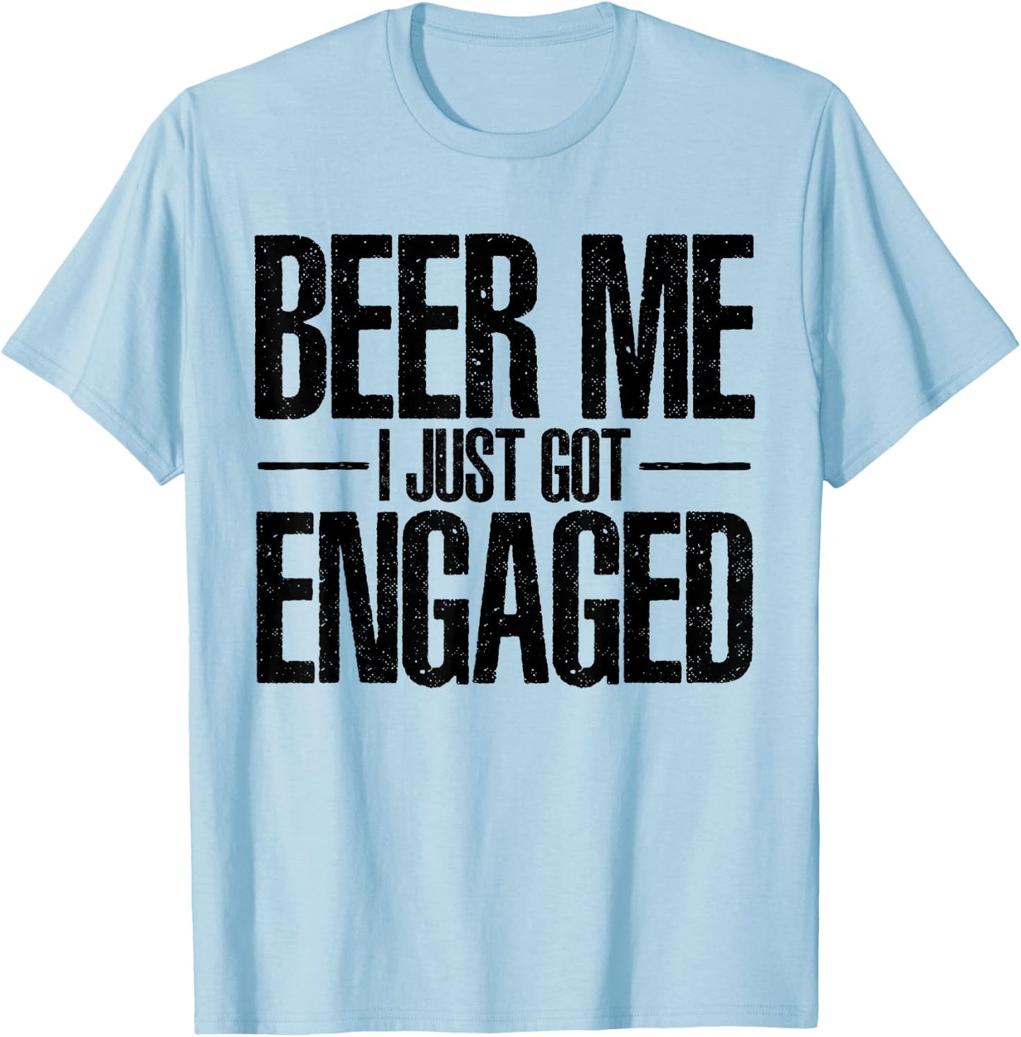 Beer I Just Got Engaged Funny Engagement Bachelor Gifts T-Shirt - T-Shirt | Light Blue