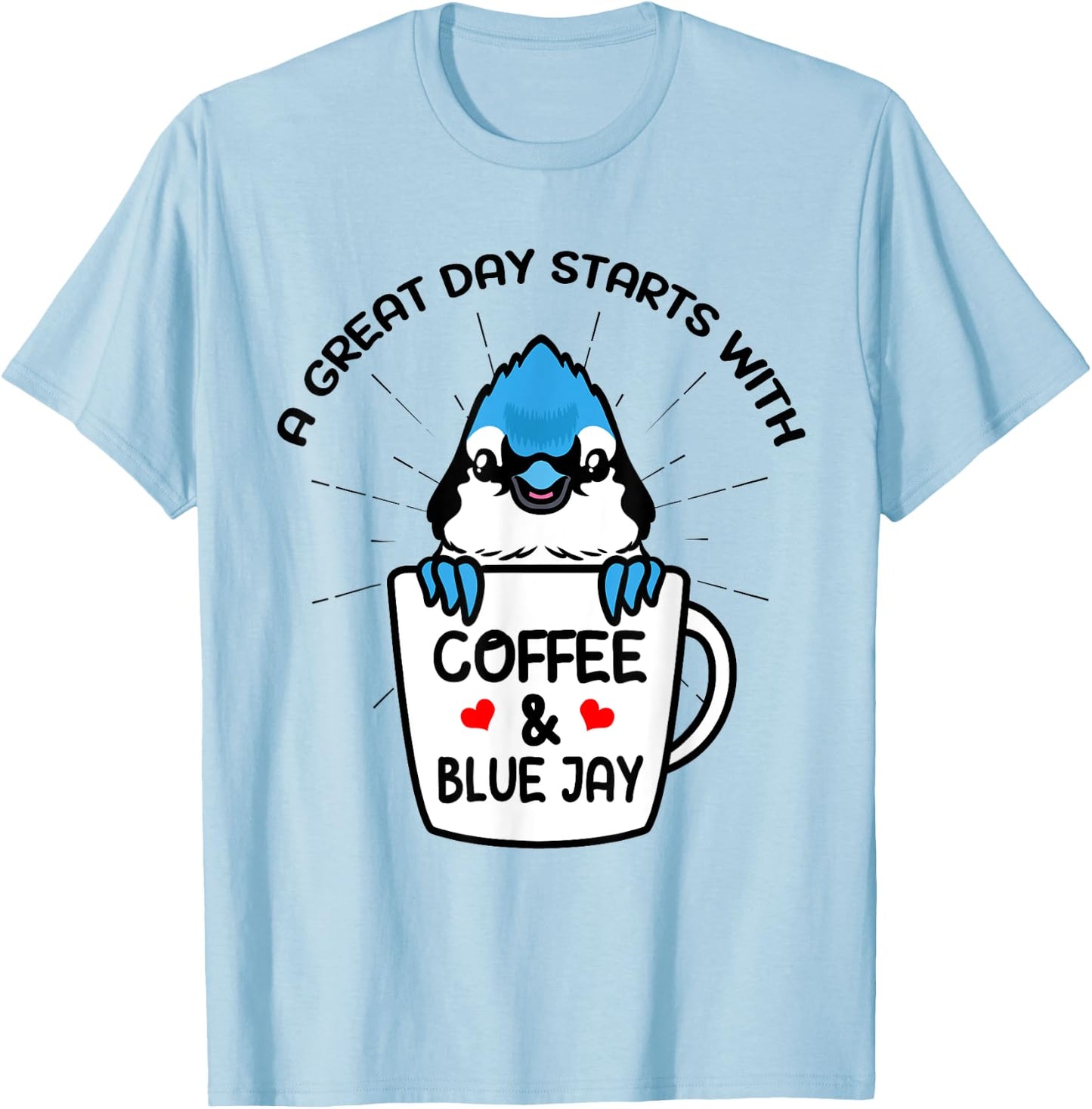 A Great Day Starts With Coffee & Blue Jay Caffeine T-Shirt - T-Shirt | Light Blue