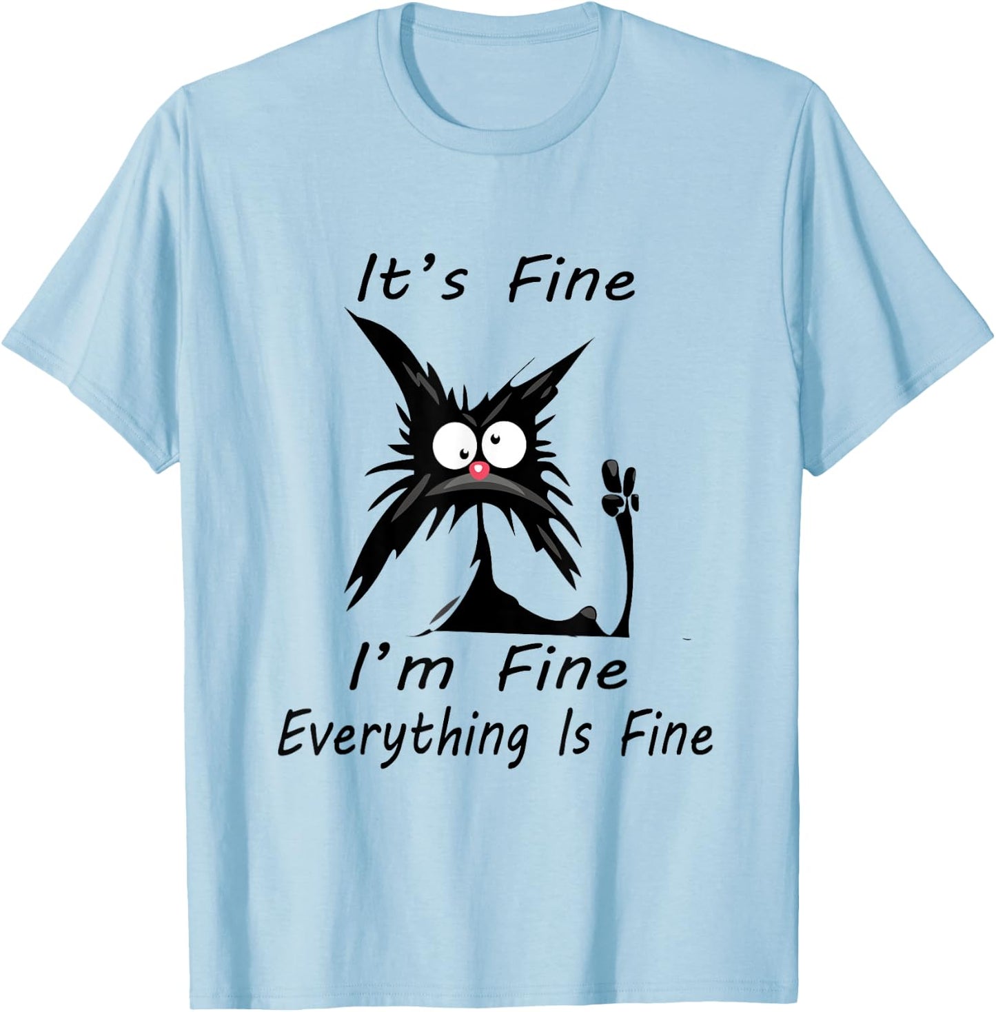 it's fine I'm Fine Everything Is Fine silly cat T-Shirt - T-Shirt | Light Blue