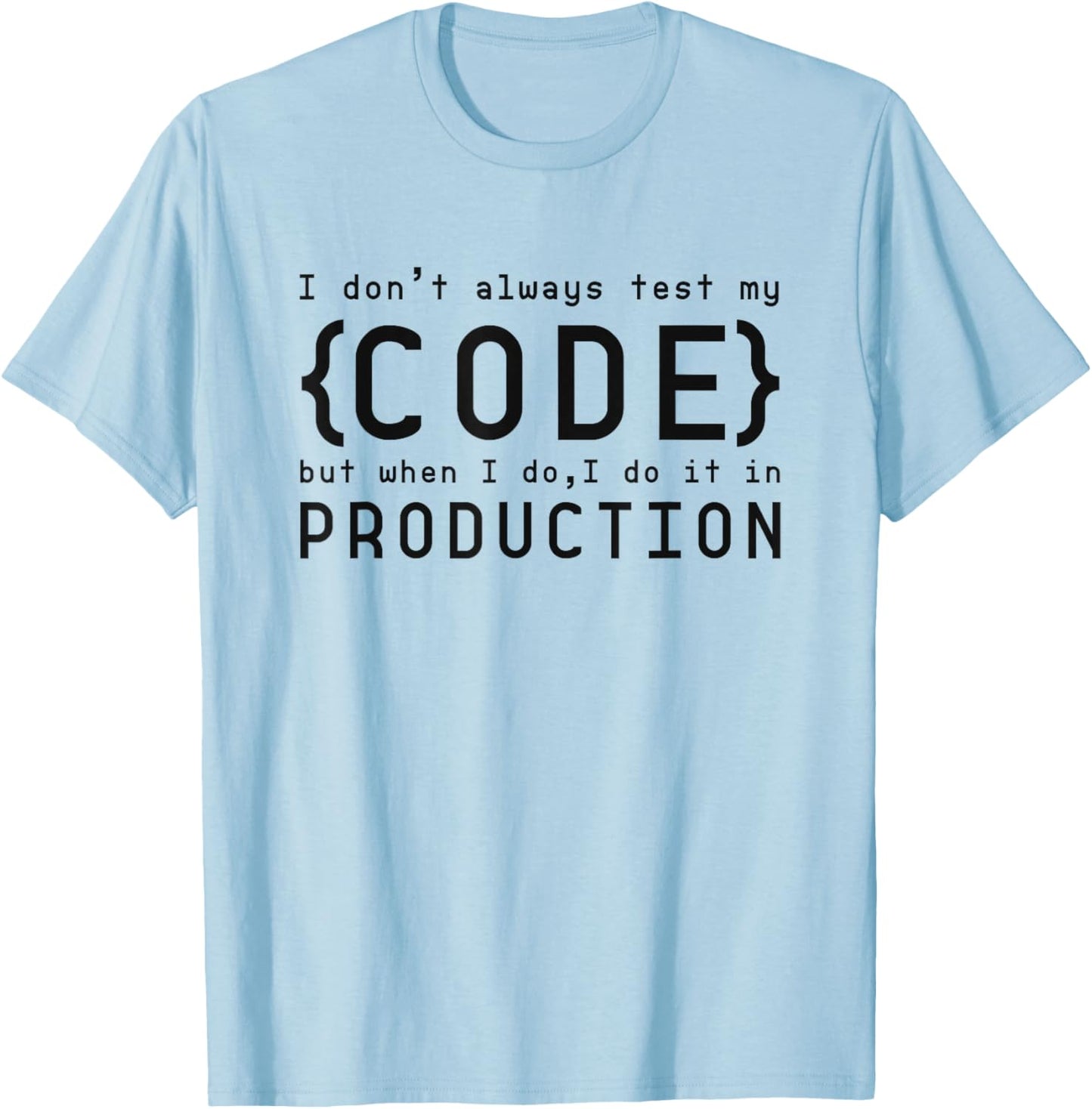 I Don't Always Test My Code but When I Do T-Shirt - T-Shirt | Light Blue