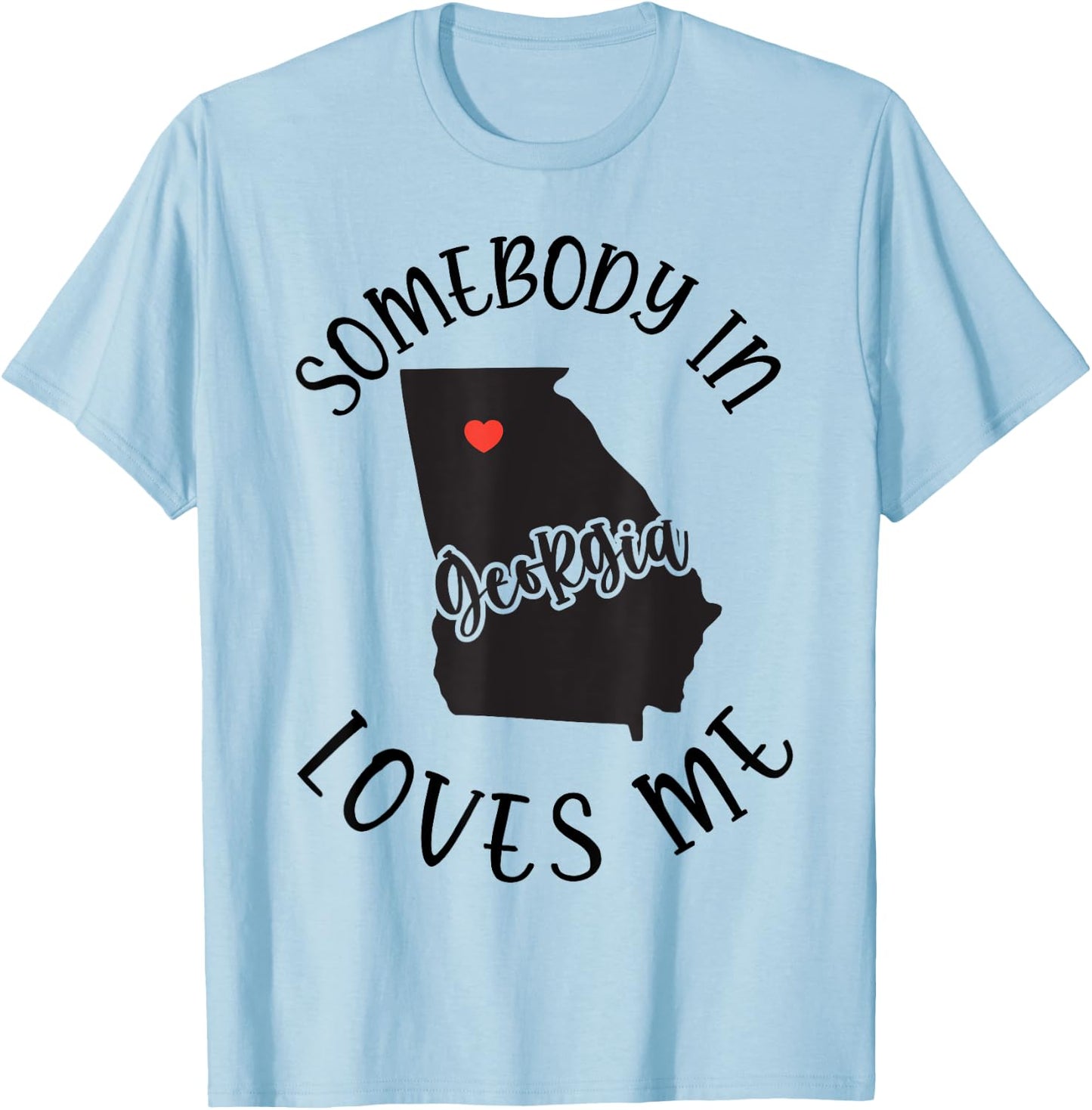 Somebody In Georgia Loves Me T-Shirt - T-Shirt | Light Blue
