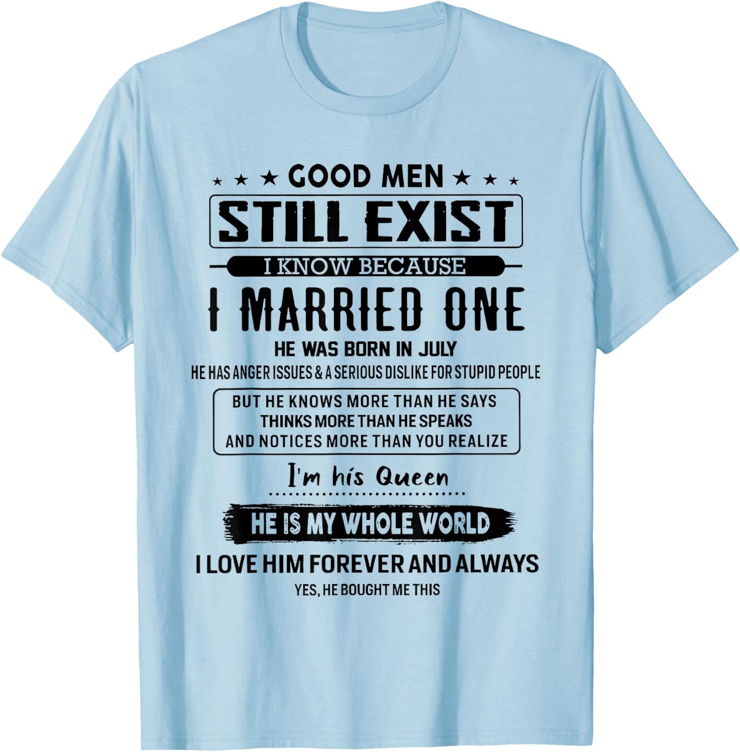 Good Men Still Exist I Married One He Was Born In July T-Shirt - T-Shirt | Light Blue